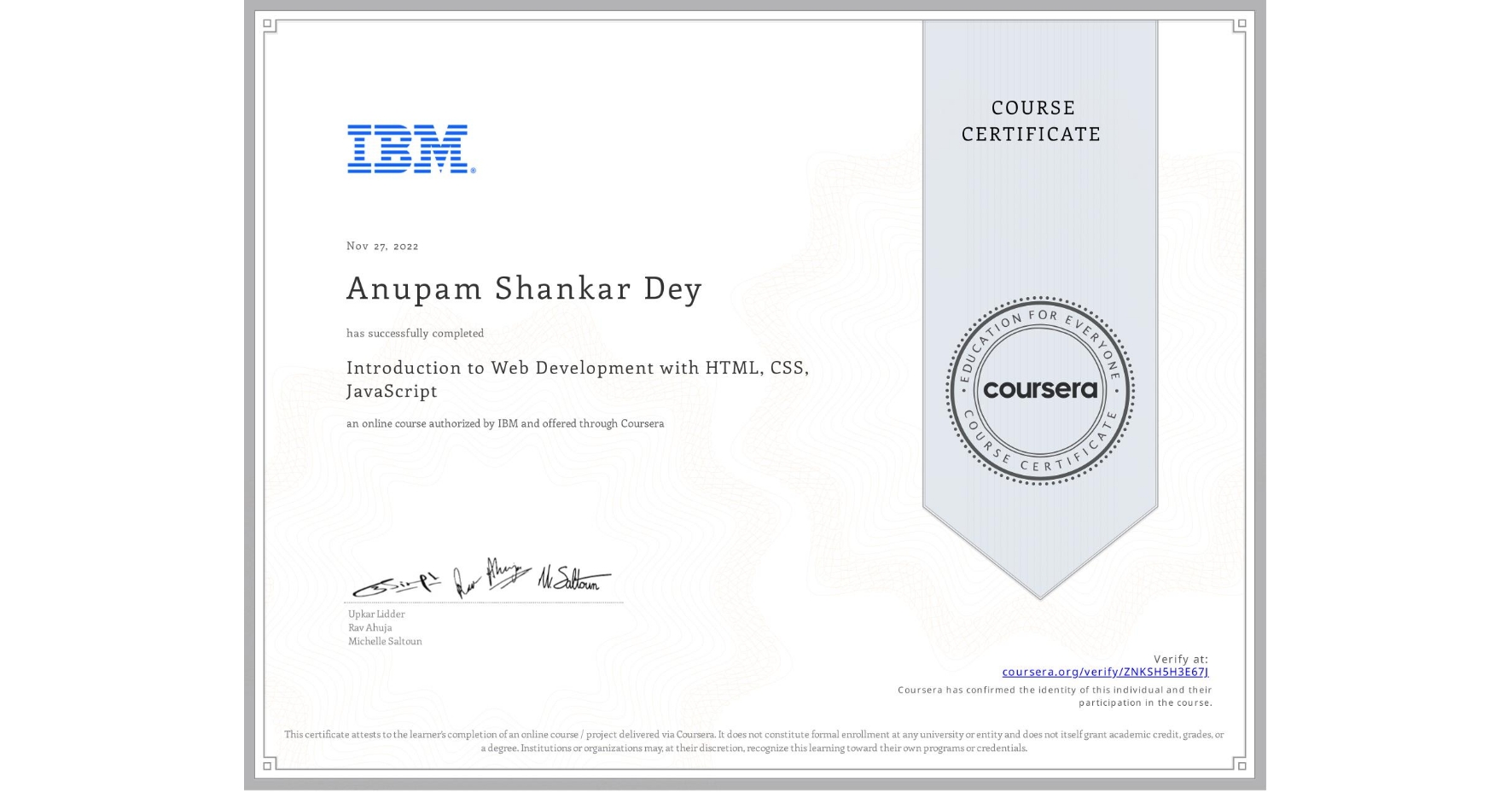 View certificate for Anupam Shankar Dey, Introduction to Web Development with HTML, CSS, JavaScript, an online non-credit course authorized by IBM and offered through Coursera