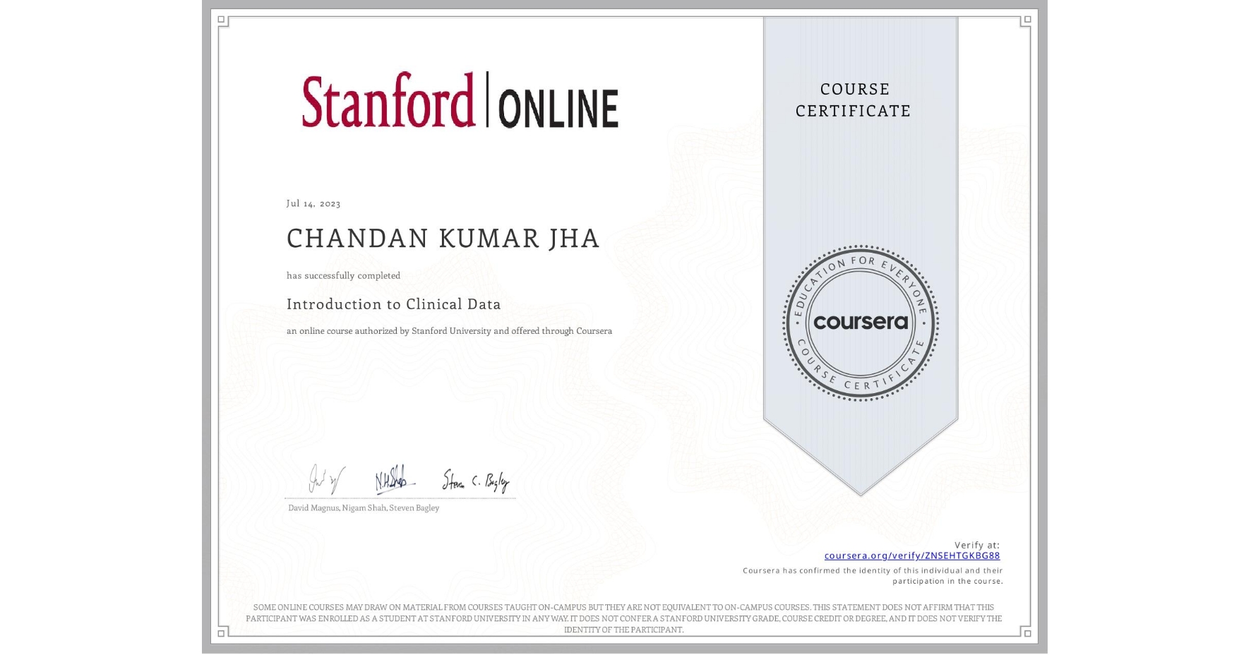 View certificate for CHANDAN KUMAR JHA, Introduction to Clinical Data, an online non-credit course authorized by Stanford University and offered through Coursera