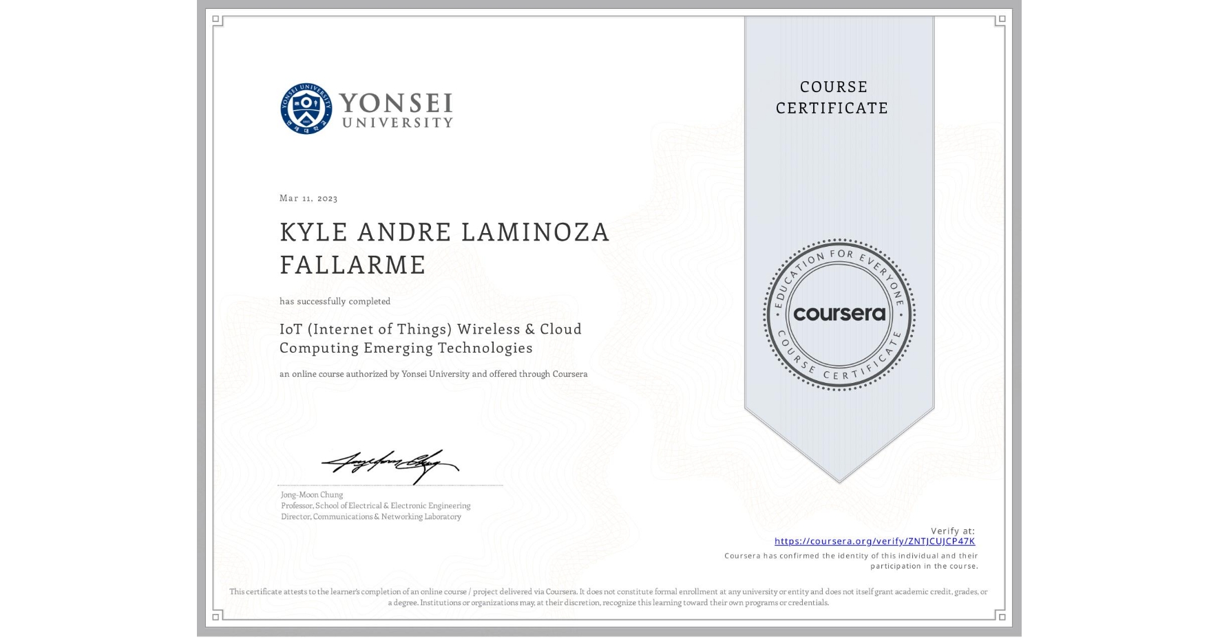 View certificate for KYLE ANDRE LAMINOZA FALLARME, IoT (Internet of Things) Wireless & Cloud Computing Emerging Technologies, an online non-credit course authorized by Yonsei University and offered through Coursera