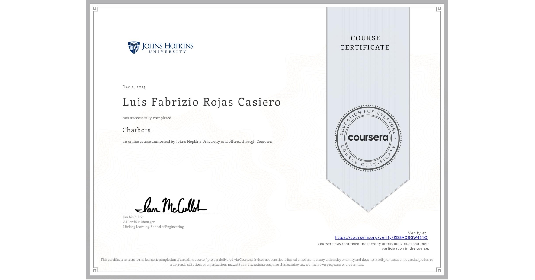 View certificate for Luis Fabrizio Rojas Casiero, Chatbots, an online non-credit course authorized by Johns Hopkins University and offered through Coursera