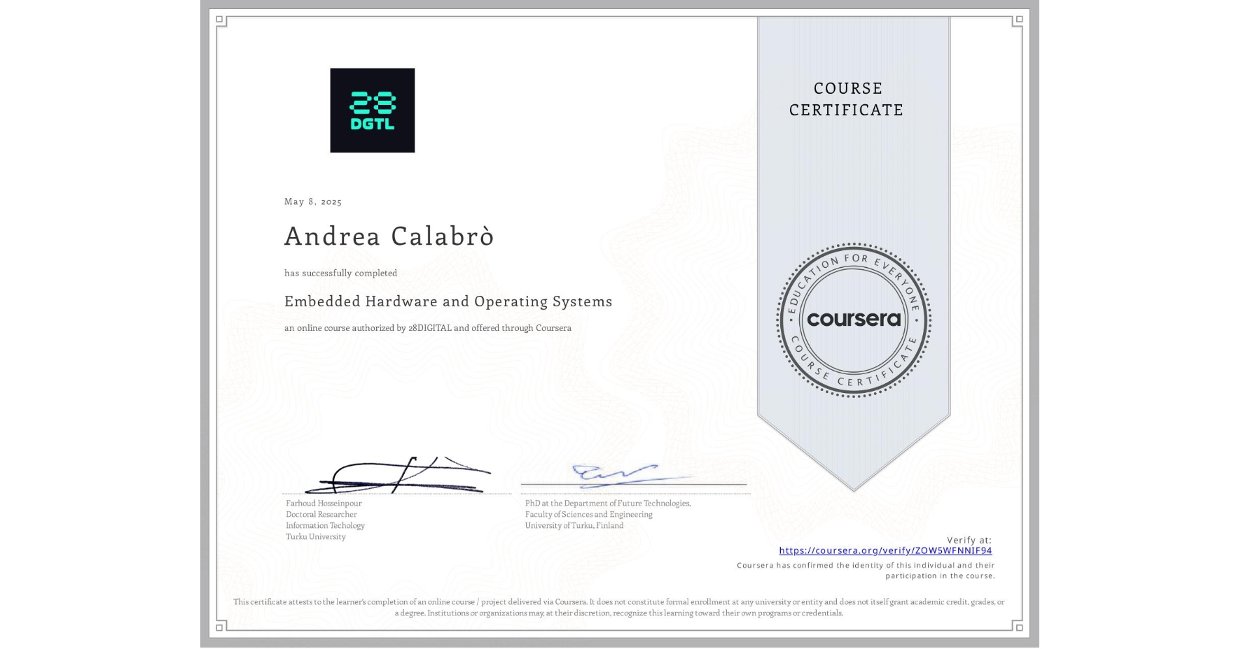 View certificate for Andrea Calabrò, Embedded Hardware and Operating Systems, an online non-credit course authorized by 28DIGITAL and offered through Coursera