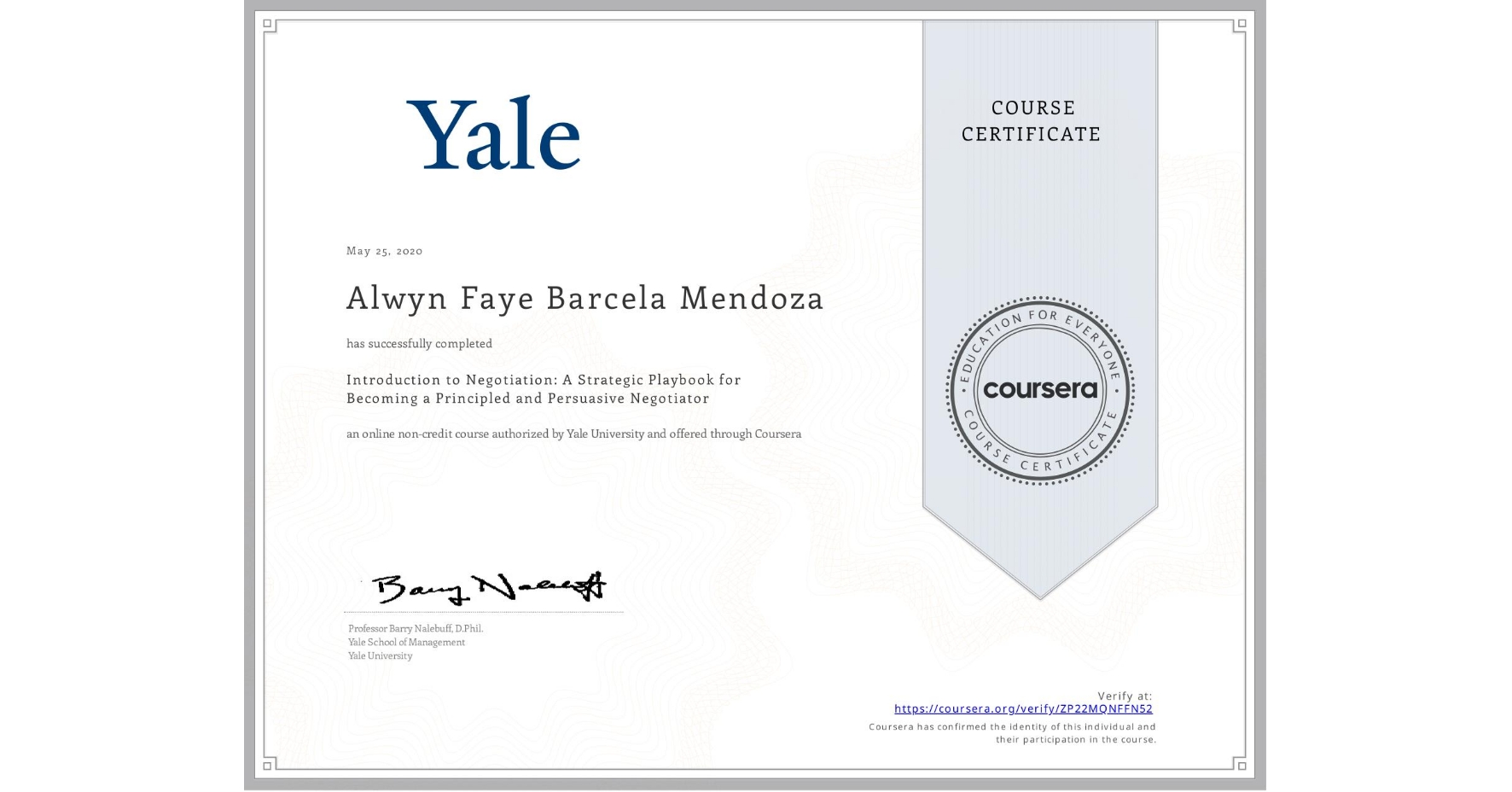 View certificate for Alwyn Faye Barcela Mendoza, Introduction to Negotiation: A Strategic Playbook for Becoming a Principled and Persuasive Negotiator, an online non-credit course authorized by Yale University and offered through Coursera