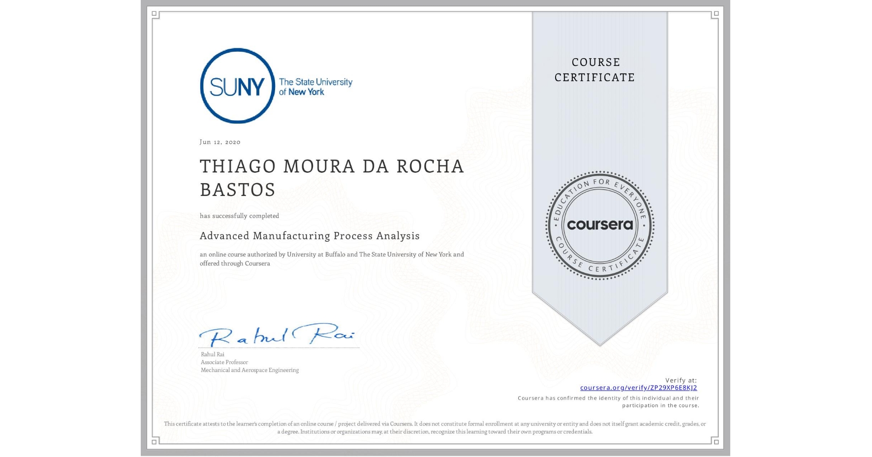 View certificate for  THIAGO MOURA DA ROCHA BASTOS, Advanced Manufacturing Process Analysis, an online non-credit course authorized by University at Buffalo & The State University of New York and offered through Coursera