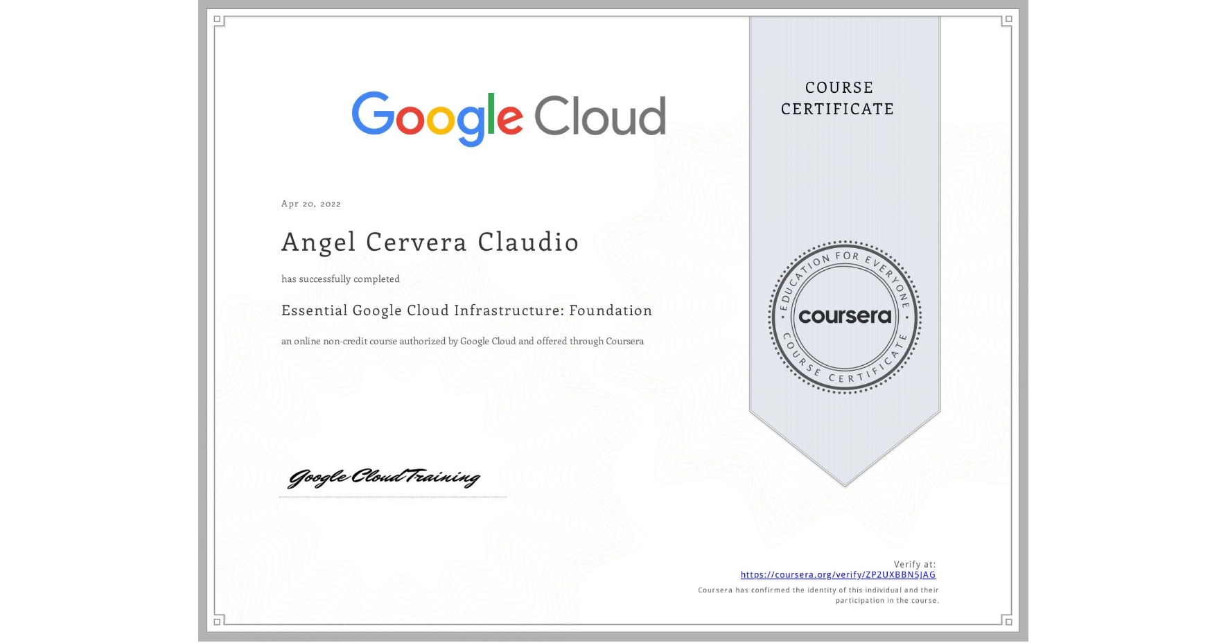 View certificate for Angel Cervera Claudio, Essential Google Cloud Infrastructure: Foundation, an online non-credit course authorized by Google Cloud and offered through Coursera