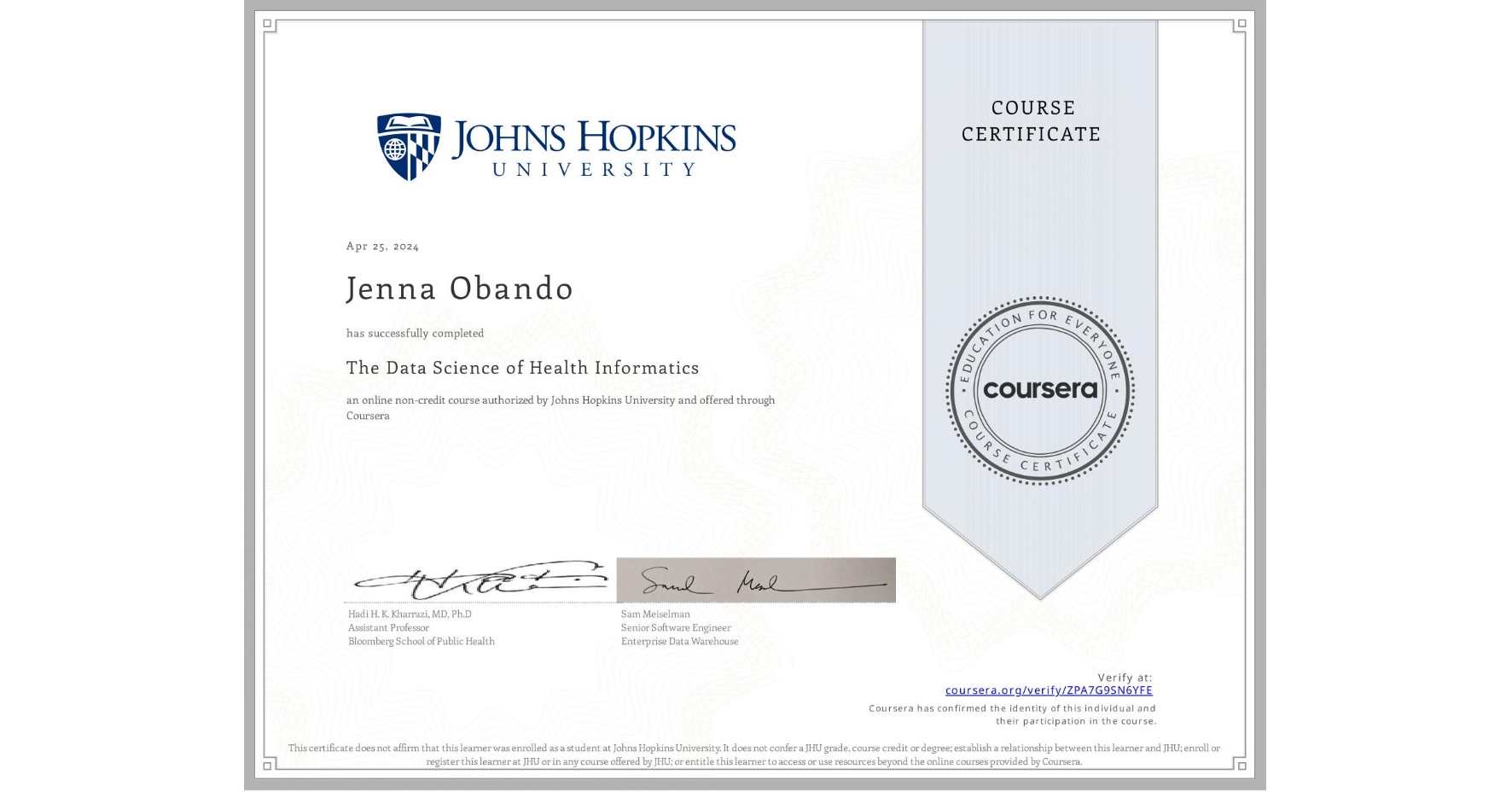View certificate for Jenna Obando, The Data Science of Health Informatics, an online non-credit course authorized by Johns Hopkins University and offered through Coursera