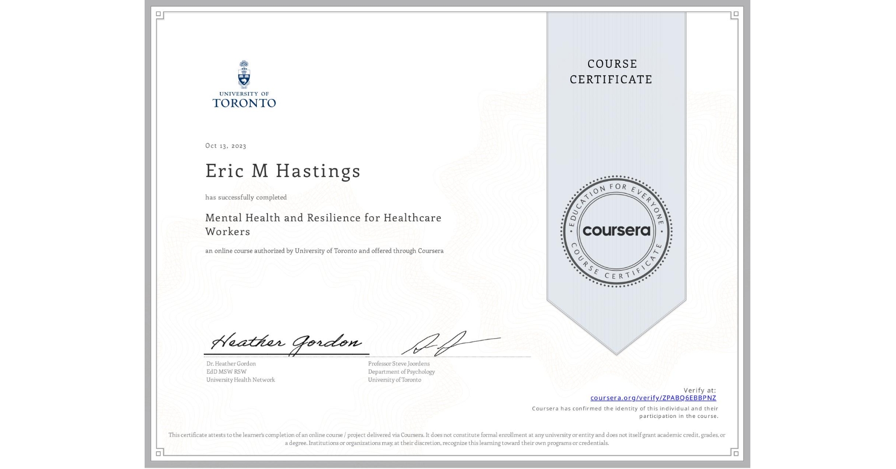 View certificate for Eric M Hastings, Mental Health and Resilience for Healthcare Workers, an online non-credit course authorized by University of Toronto and offered through Coursera