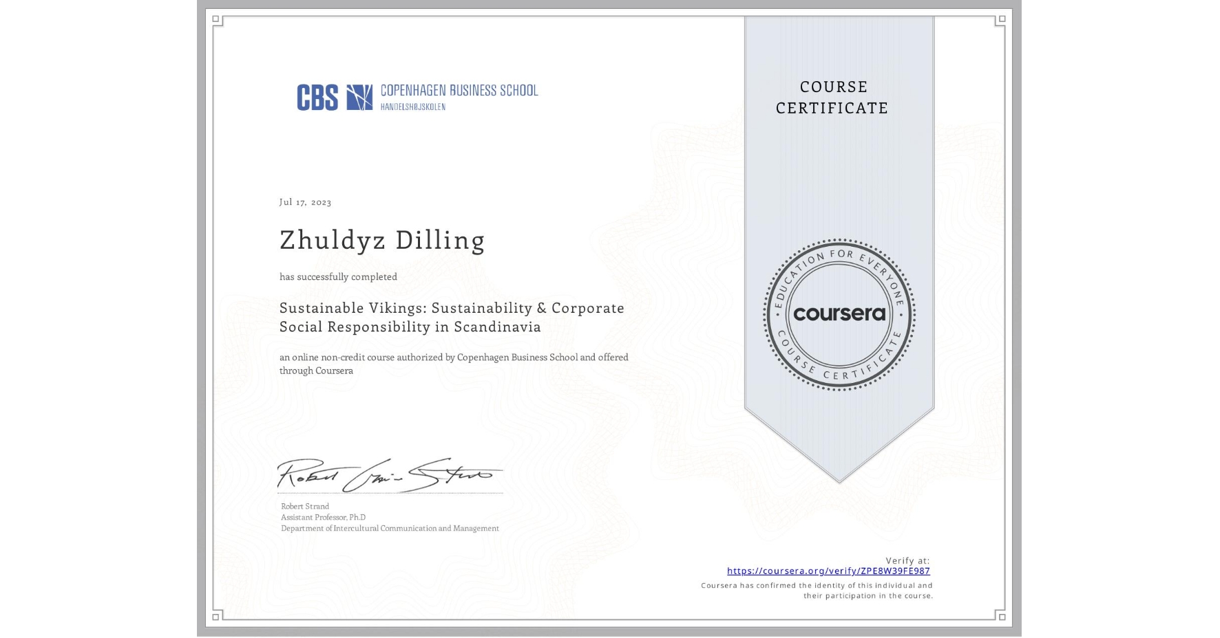 View certificate for Zhuldyz Dilling, Sustainable Vikings:  Sustainability & Corporate Social Responsibility in Scandinavia  , an online non-credit course authorized by Copenhagen Business School and offered through Coursera