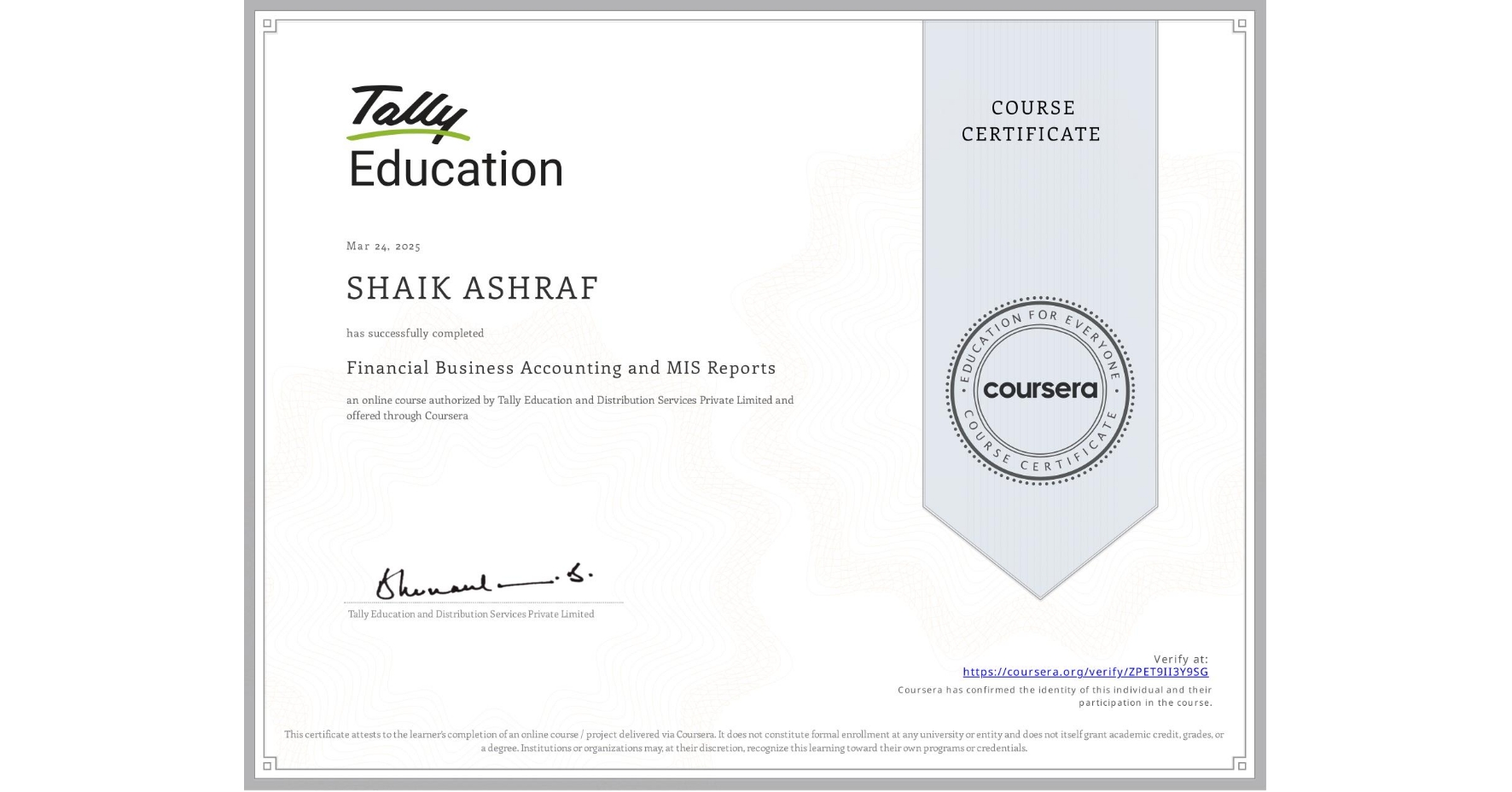 View certificate for SHAIK ASHRAF, Financial Business Accounting and MIS Reports , an online non-credit course authorized by Tally Education and Distribution Services Private Limited and offered through Coursera