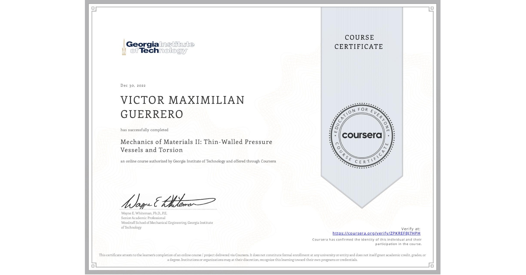 View certificate for VICTOR MAXIMILIAN GUERRERO, Mechanics of Materials II: Thin-Walled Pressure Vessels and Torsion, an online non-credit course authorized by Georgia Institute of Technology and offered through Coursera
