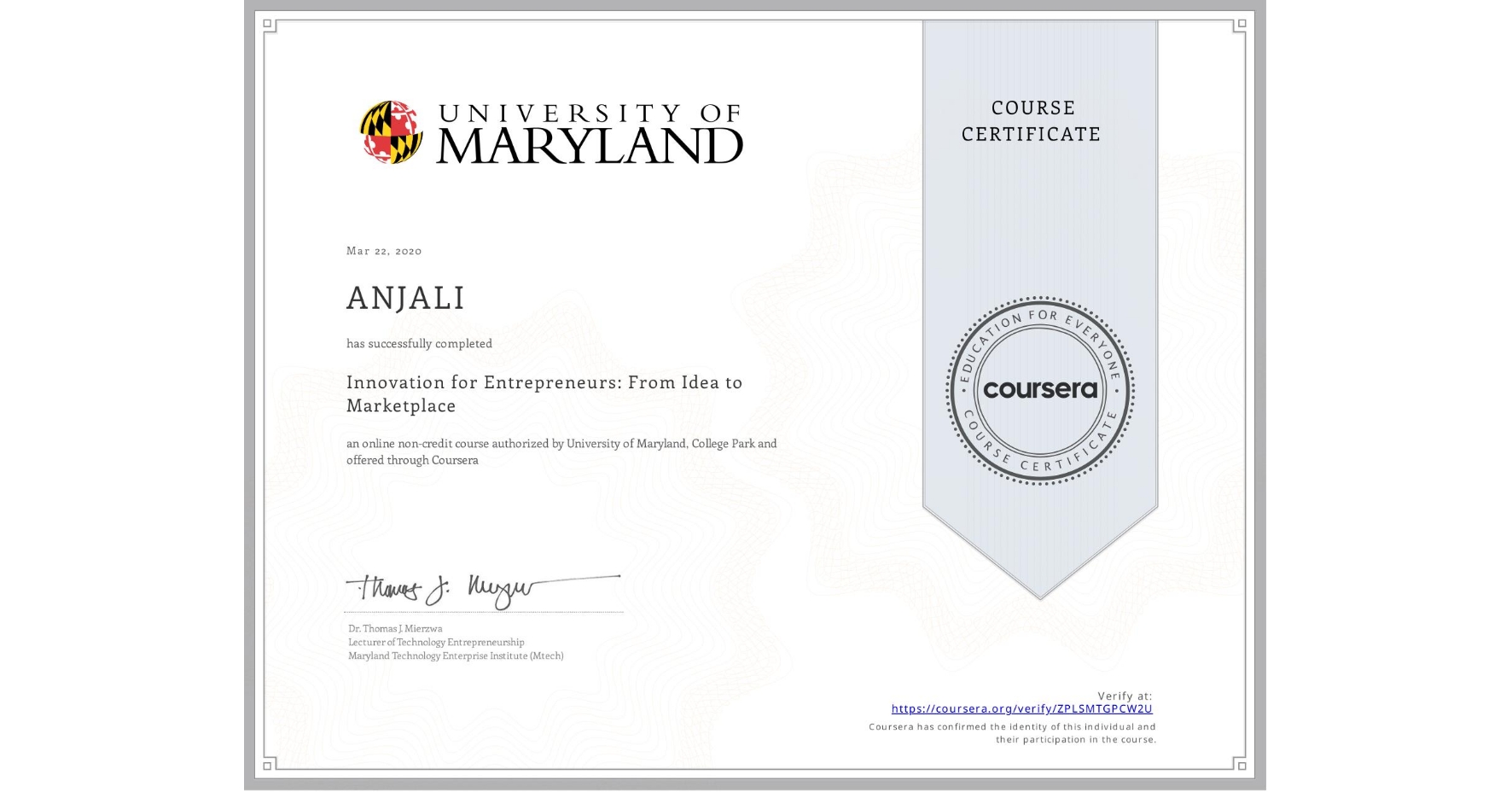 View certificate for ANJALI , Innovation for Entrepreneurs: From Idea to Marketplace, an online non-credit course authorized by University of Maryland, College Park and offered through Coursera