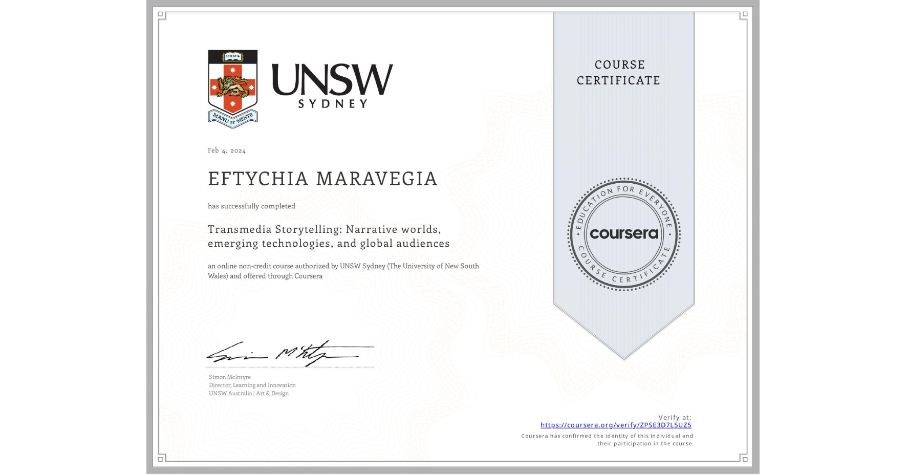 View certificate for EFTYCHIA MARAVEGIA, Transmedia Storytelling: Narrative worlds, emerging technologies, and global audiences, an online non-credit course authorized by UNSW Sydney (The University of New South Wales) and offered through Coursera