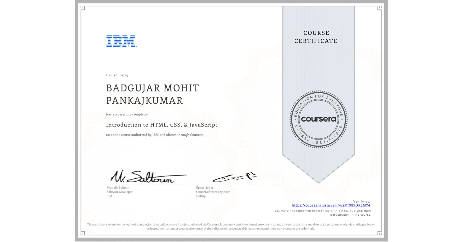 View certificate for BADGUJAR MOHIT PANKAJKUMAR , Introduction to HTML, CSS, & JavaScript, an online non-credit course authorized by IBM and offered through Coursera