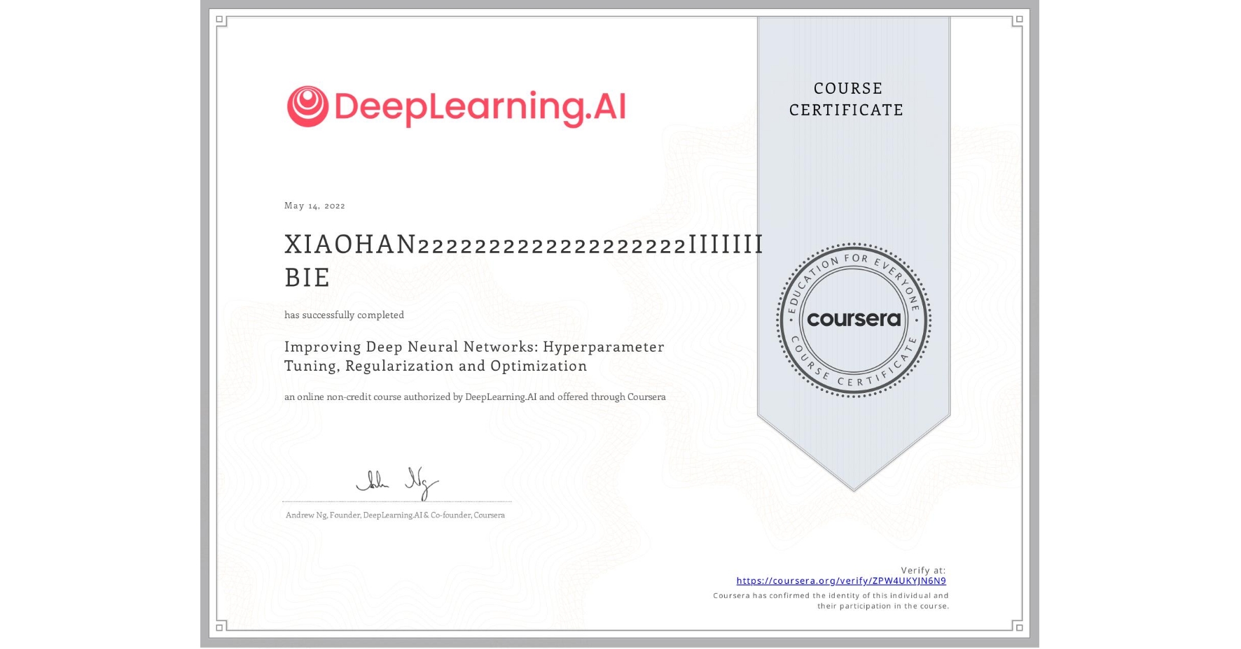 View certificate for XIAOHAN2222222222222222222IIIIIII BIE, Improving Deep Neural Networks: Hyperparameter Tuning, Regularization and Optimization, an online non-credit course authorized by DeepLearning.AI and offered through Coursera