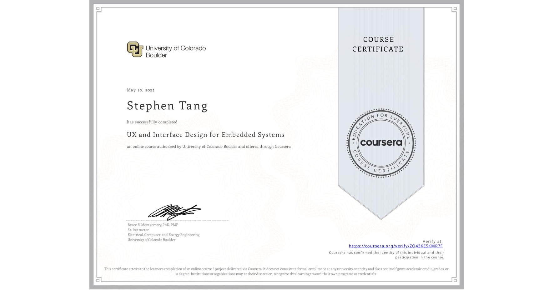 View certificate for Stephen Tang, UX and Interface Design for Embedded Systems, an online non-credit course authorized by University of Colorado Boulder and offered through Coursera