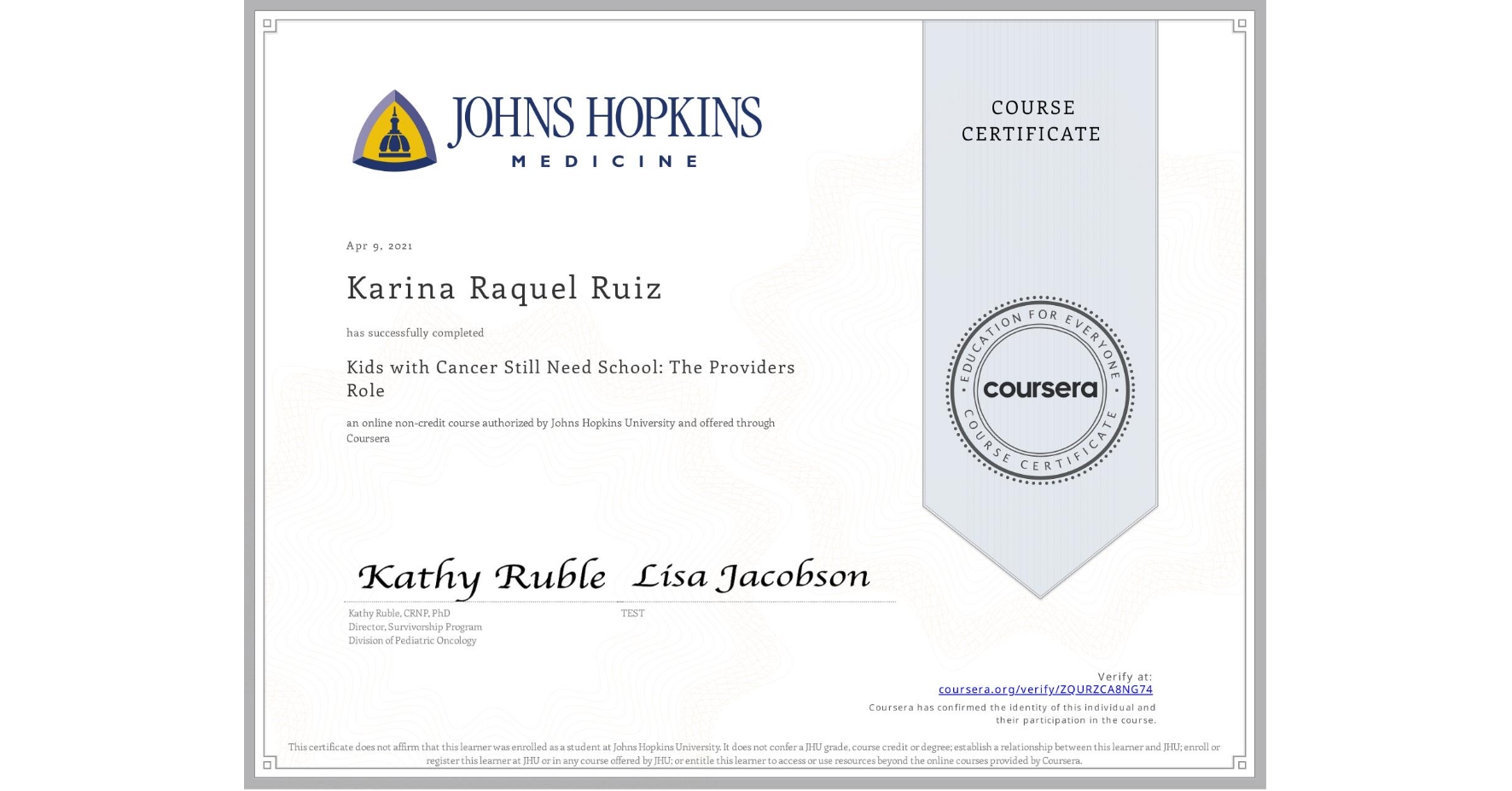 View certificate for Karina Raquel Ruiz, Kids with Cancer Still Need School: The Providers Role, an online non-credit course authorized by Johns Hopkins University and offered through Coursera
