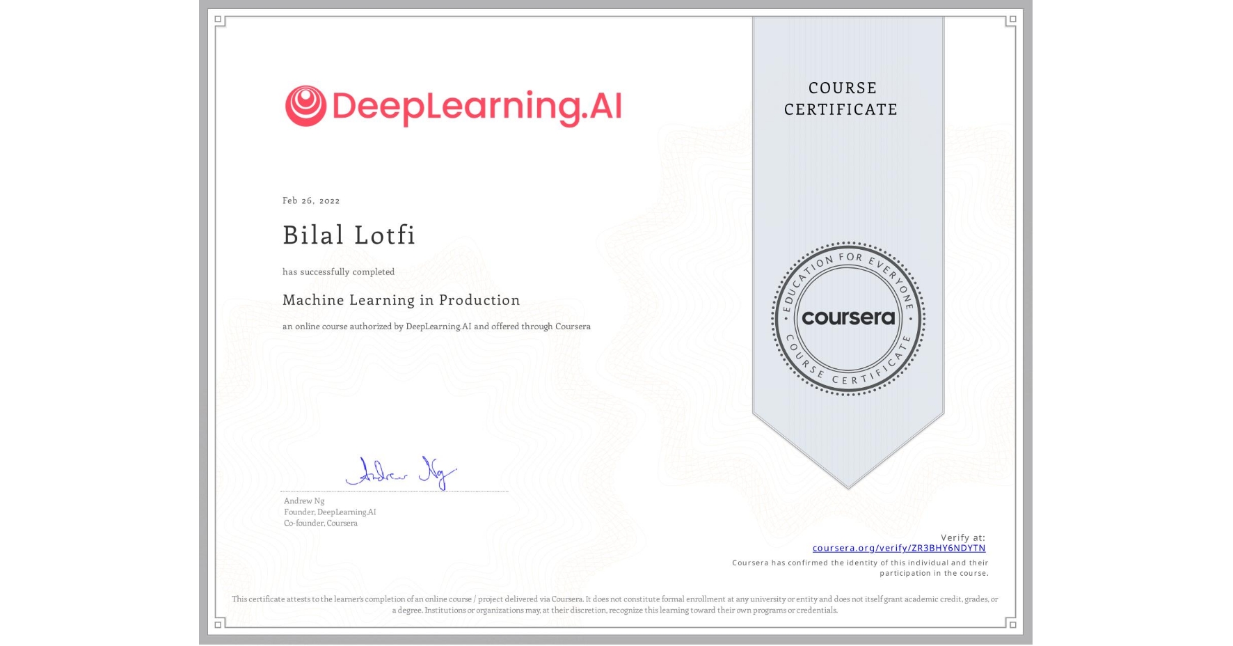 View certificate for Bilal Lotfi, Machine Learning in Production, an online non-credit course authorized by DeepLearning.AI and offered through Coursera