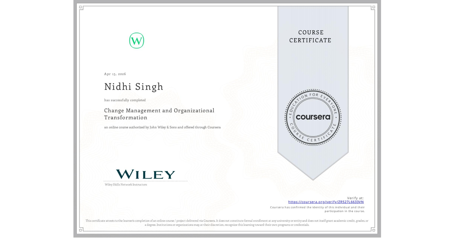 View certificate for Nidhi Singh, Change Management and Organizational Transformation, an online non-credit course authorized by John Wiley & Sons and offered through Coursera
