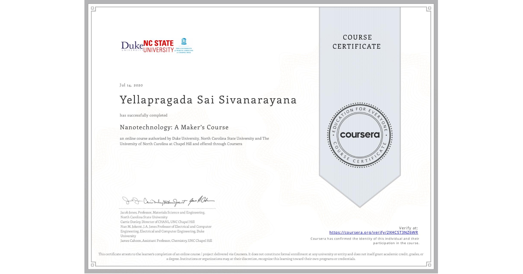 View certificate for Yellapragada Sai Sivanarayana, Nanotechnology: A Maker’s Course, an online non-credit course authorized by Duke University, North Carolina State University & The University of North Carolina at Chapel Hill and offered through Coursera