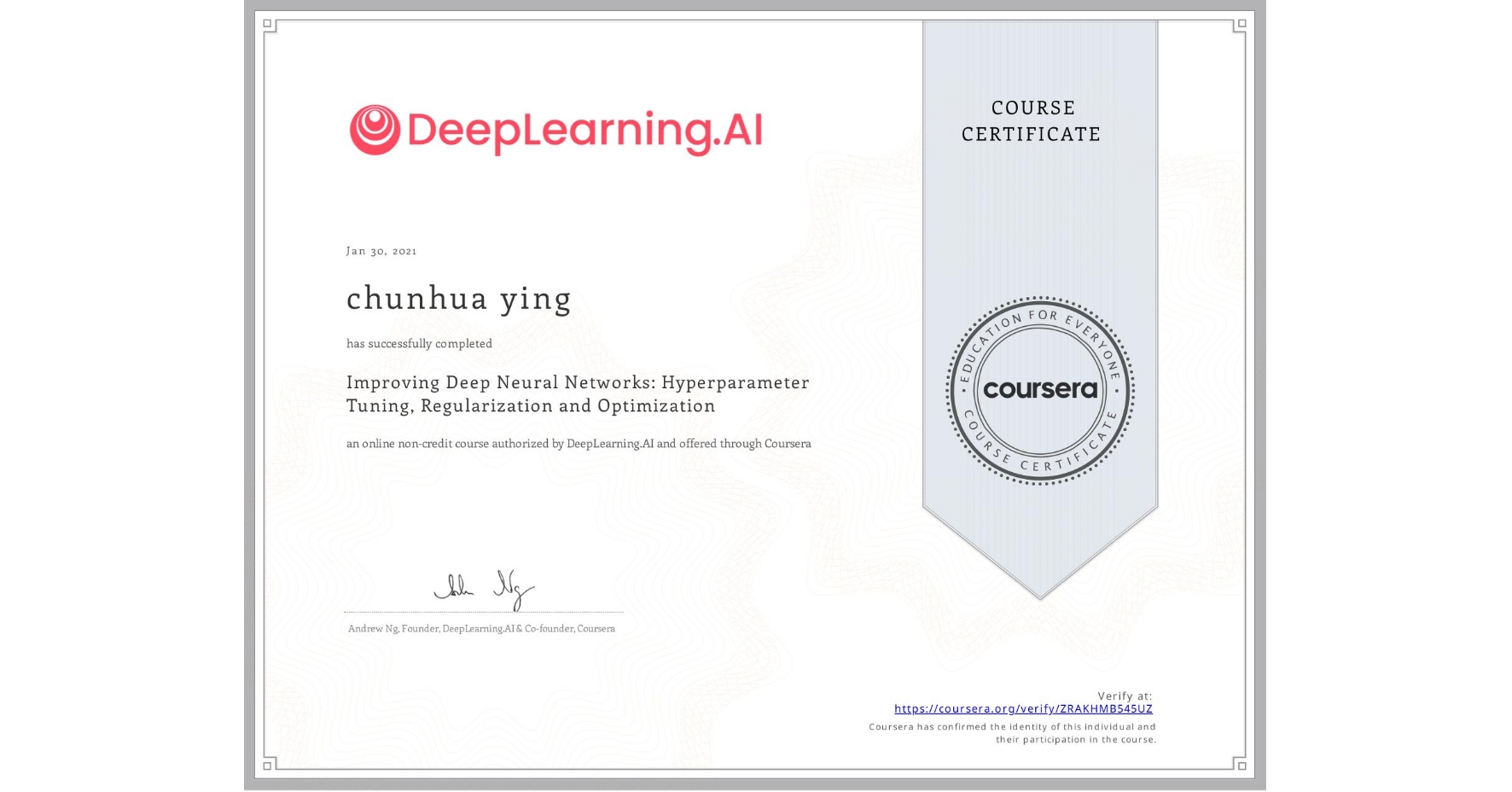 View certificate for chunhua ying, Improving Deep Neural Networks: Hyperparameter Tuning, Regularization and Optimization, an online non-credit course authorized by DeepLearning.AI and offered through Coursera