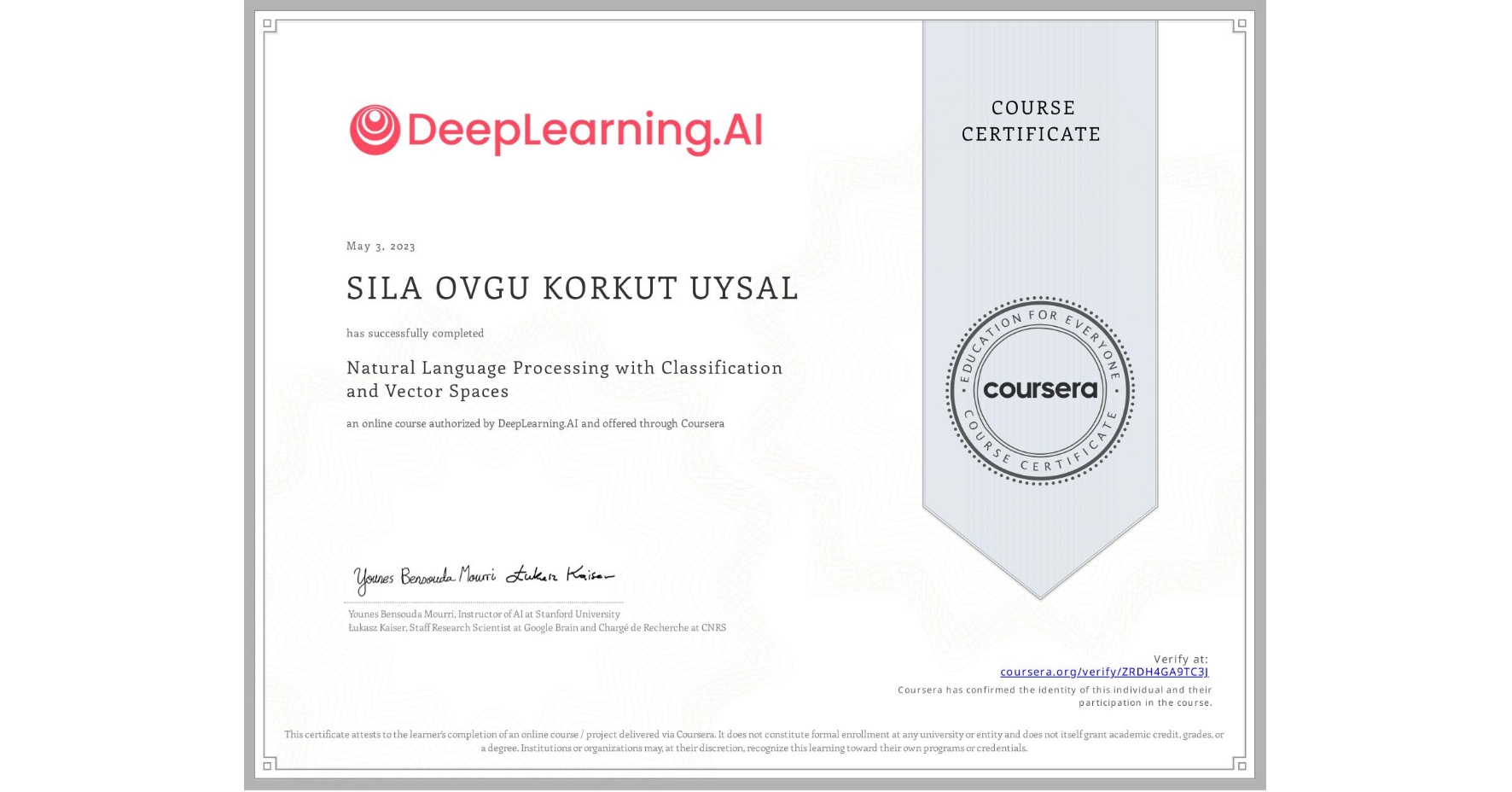 View certificate for SILA OVGU KORKUT UYSAL, Natural Language Processing with Classification and Vector Spaces, an online non-credit course authorized by DeepLearning.AI and offered through Coursera