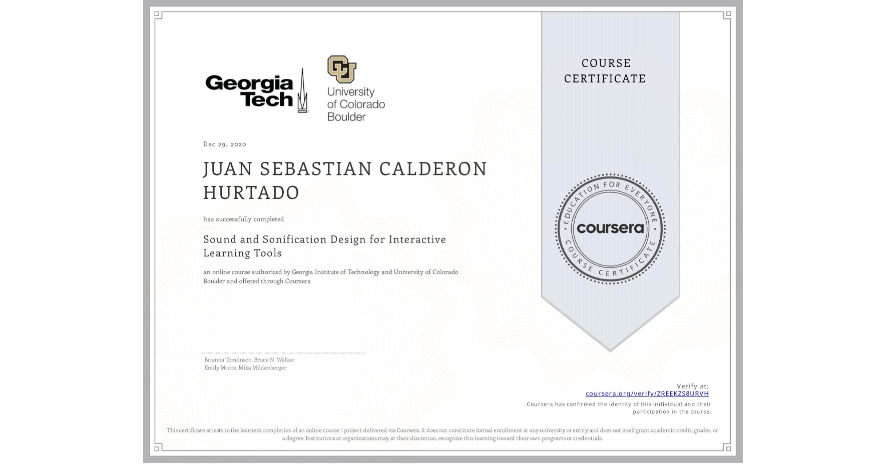 View certificate for JUAN SEBASTIAN  CALDERON HURTADO, Sound and Sonification Design for Interactive Learning Tools, an online non-credit course authorized by Georgia Institute of Technology & University of Colorado Boulder and offered through Coursera