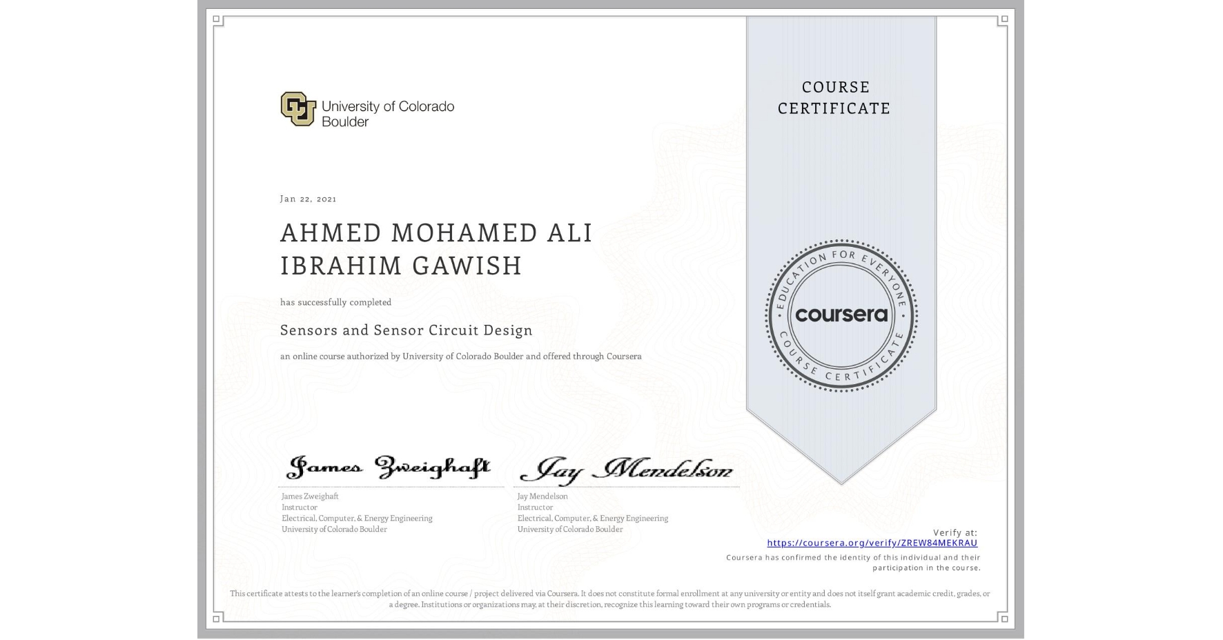 View certificate for AHMED MOHAMED ALI IBRAHIM GAWISH, Sensors and Sensor Circuit Design, an online non-credit course authorized by University of Colorado Boulder and offered through Coursera