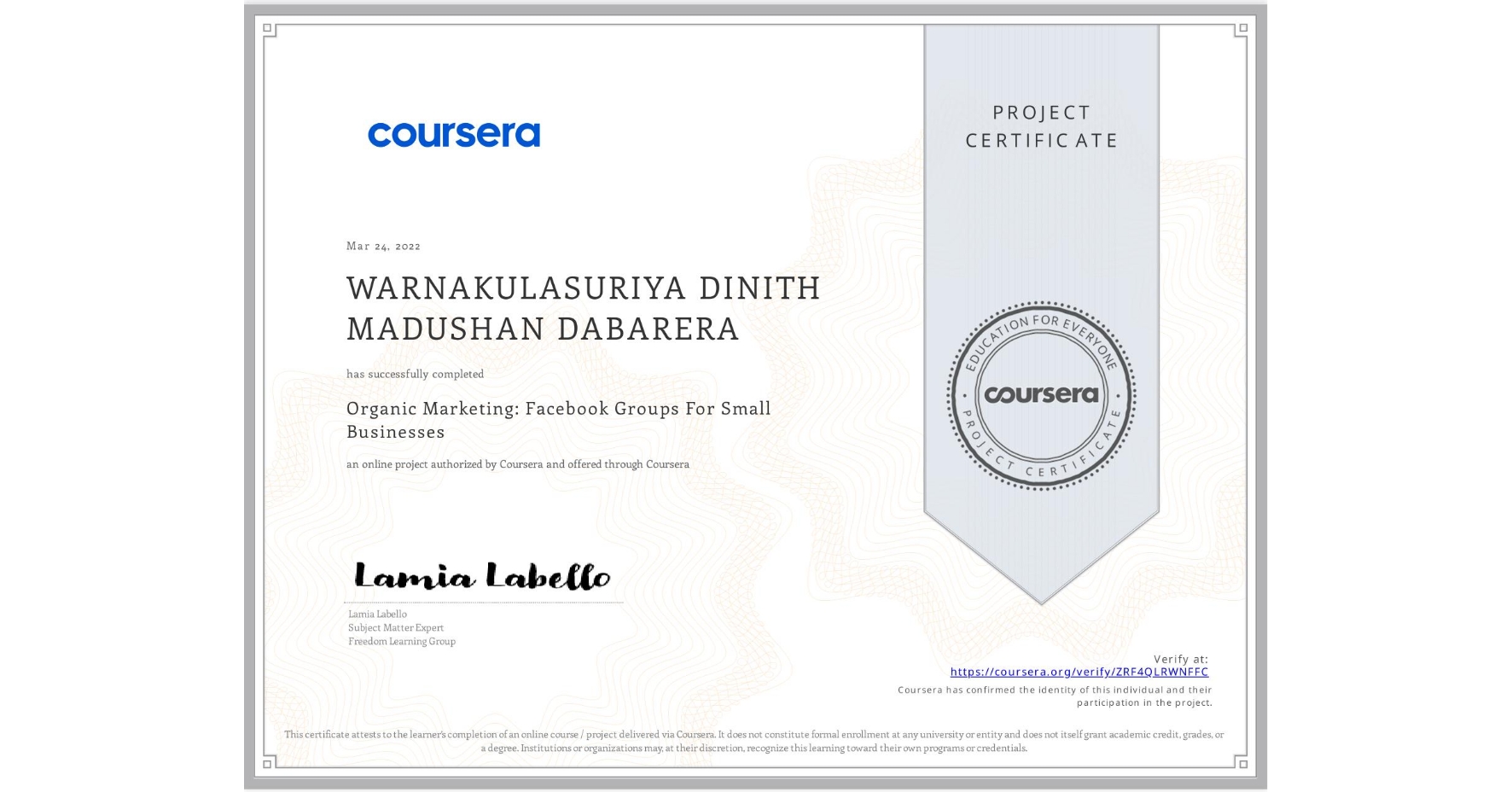 View certificate for WARNAKULASURIYA DINITH MADUSHAN DABARERA, Organic Marketing: Facebook Groups For Small Businesses, an online non-credit course authorized by Coursera and offered through Coursera