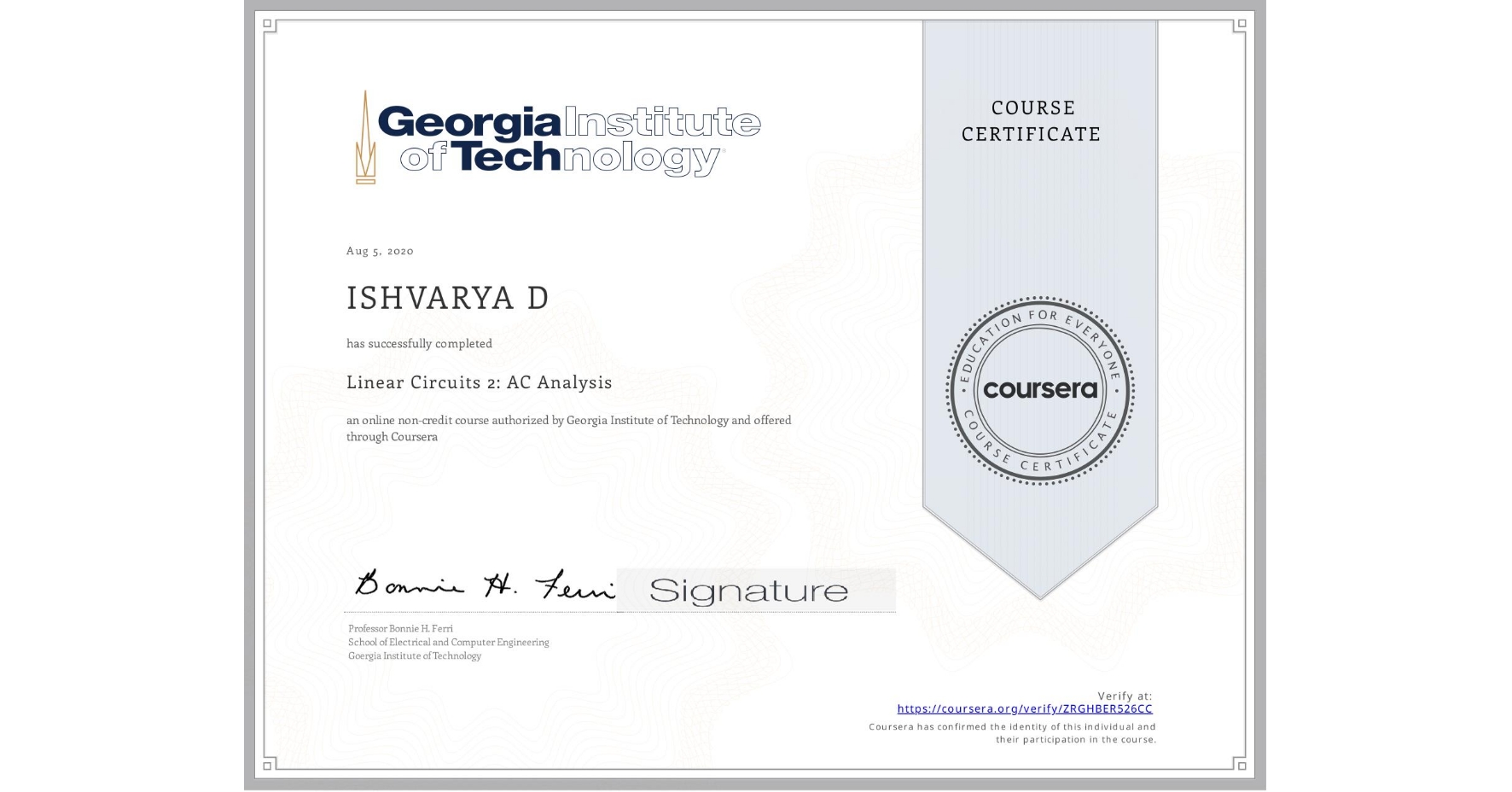 View certificate for ISHVARYA D, Linear Circuits 2: AC Analysis , an online non-credit course authorized by Georgia Institute of Technology and offered through Coursera