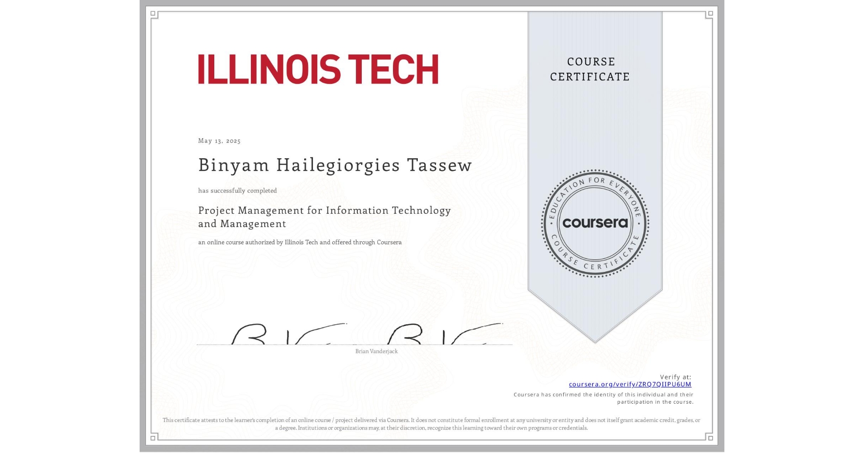 View certificate for Binyam Hailegiorgies Tassew, Project Management for Information Technology and Management, an online non-credit course authorized by Illinois Tech and offered through Coursera