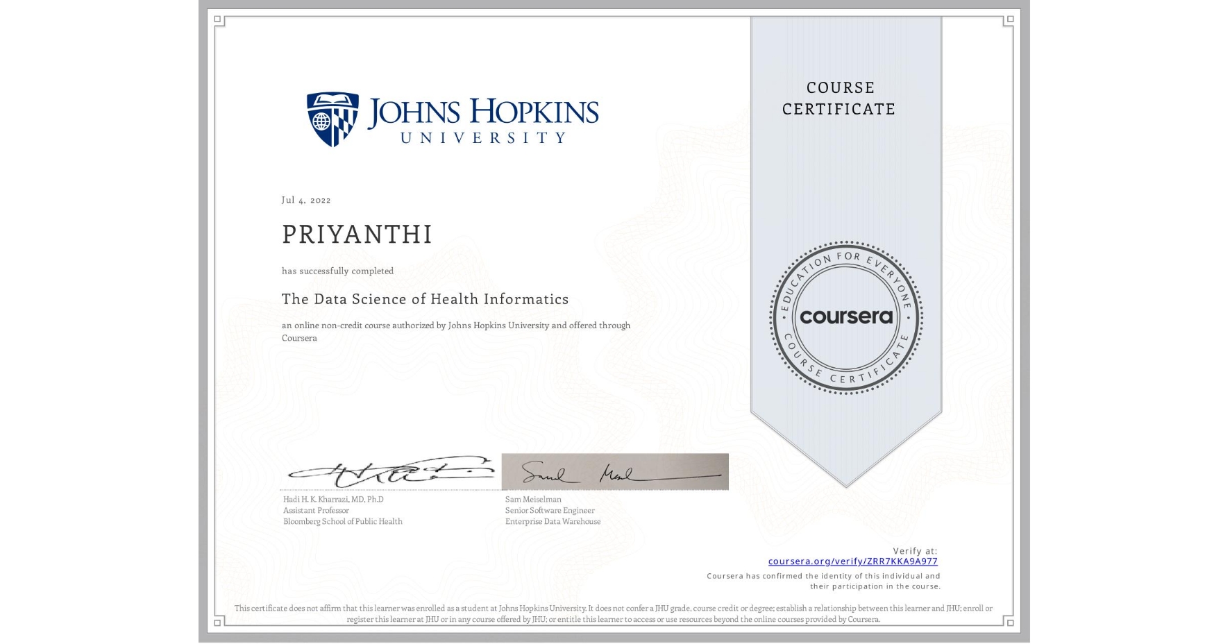 View certificate for  PRIYANTHI, The Data Science of Health Informatics, an online non-credit course authorized by Johns Hopkins University and offered through Coursera