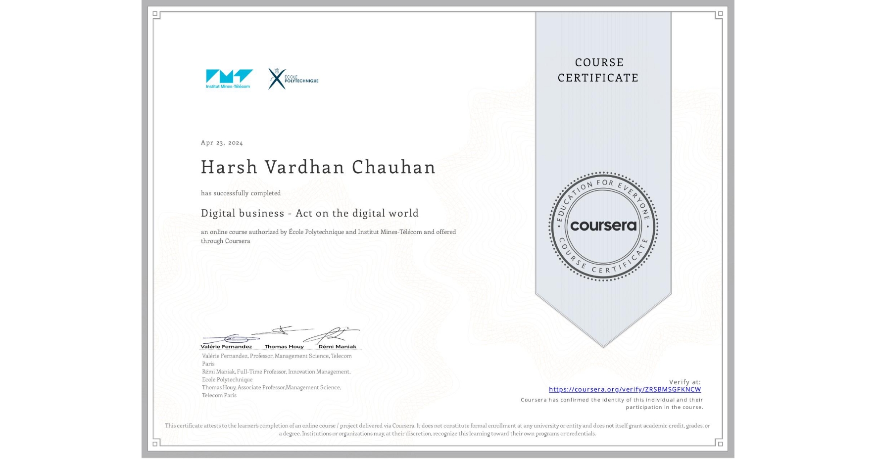 View certificate for Harsh Vardhan Chauhan, Digital business - Act on the digital world, an online non-credit course authorized by École Polytechnique & Institut Mines-Télécom and offered through Coursera
