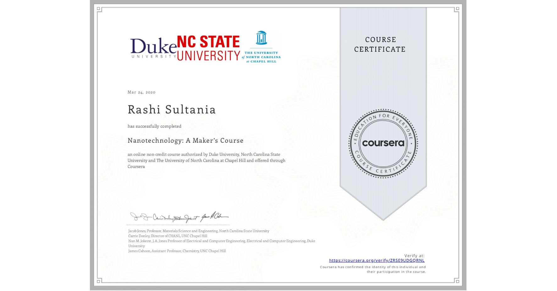 View certificate for Rashi Sultania, Nanotechnology: A Maker’s Course, an online non-credit course authorized by Duke University, North Carolina State University & The University of North Carolina at Chapel Hill and offered through Coursera