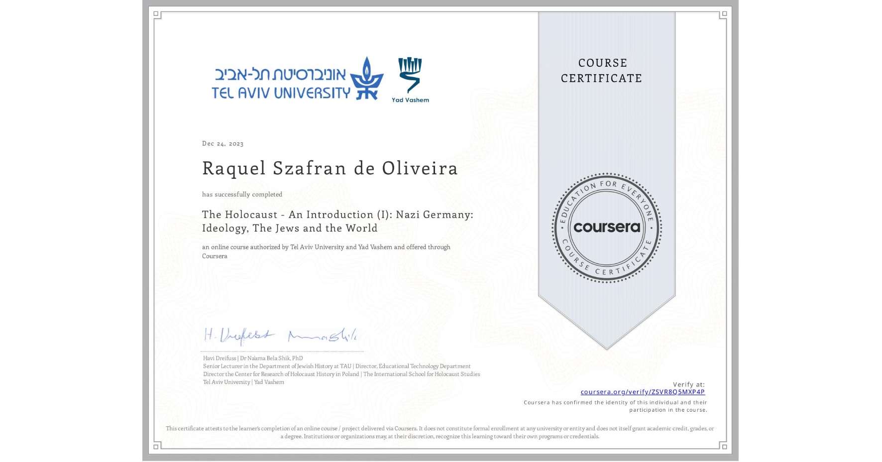 View certificate for Raquel Szafran de Oliveira, The Holocaust - An Introduction (I): Nazi Germany: Ideology, The Jews and the World, an online non-credit course authorized by Tel Aviv University & Yad Vashem and offered through Coursera