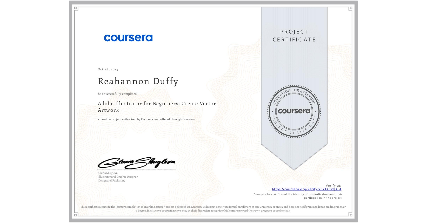 View certificate for Reahannon Duffy, Adobe Illustrator for Beginners: Create Vector Artwork, an online non-credit course authorized by Coursera and offered through Coursera
