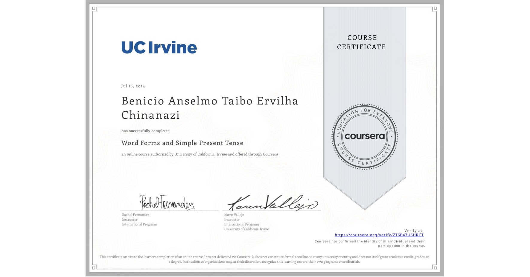 View certificate for Benicio Anselmo Taibo Ervilha Chinanazi, Word Forms and Simple Present Tense, an online non-credit course authorized by University of California, Irvine and offered through Coursera