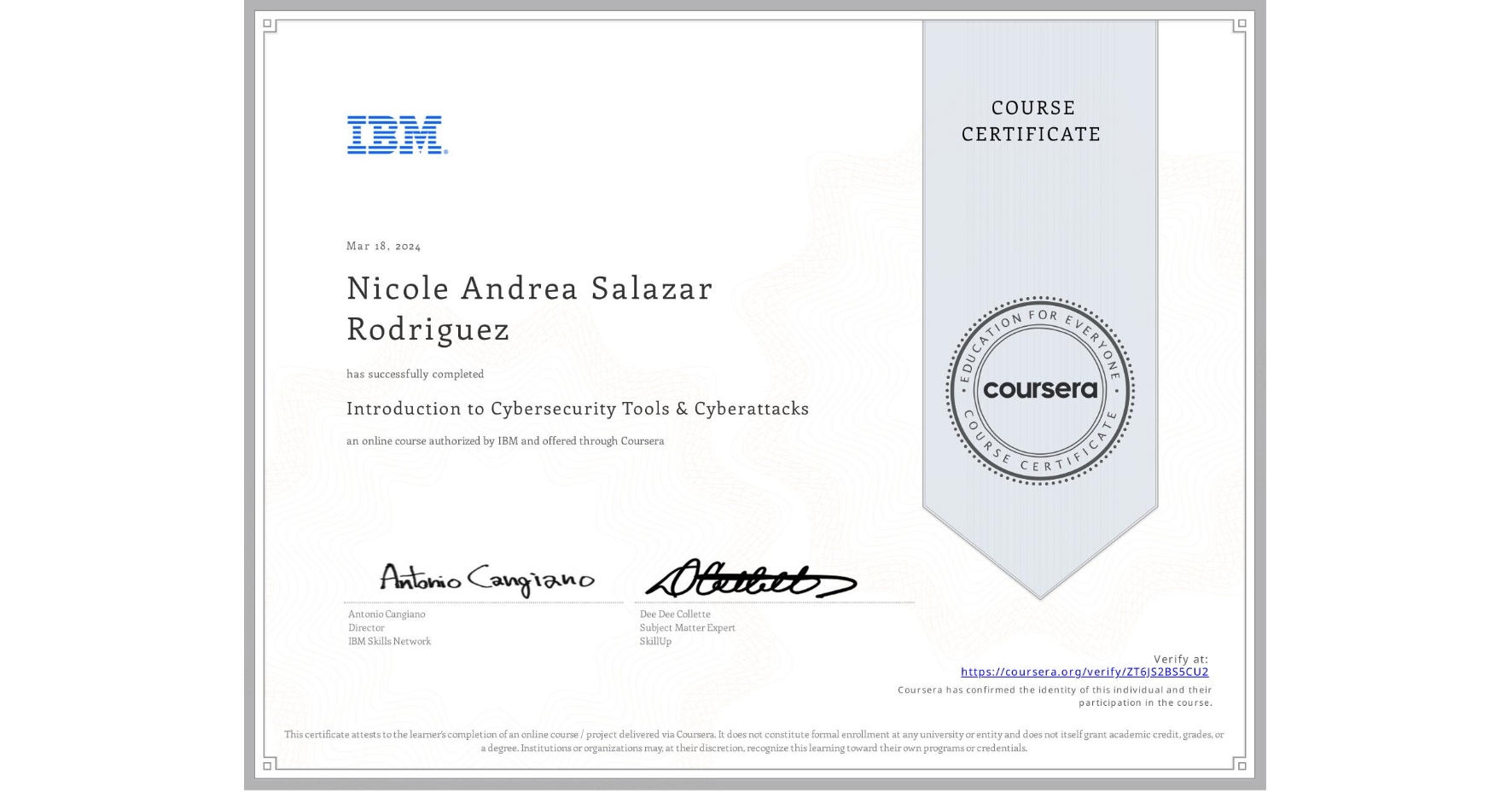 View certificate for Nicole Andrea Salazar Rodriguez, Introduction to Cybersecurity Tools & Cyberattacks, an online non-credit course authorized by IBM and offered through Coursera