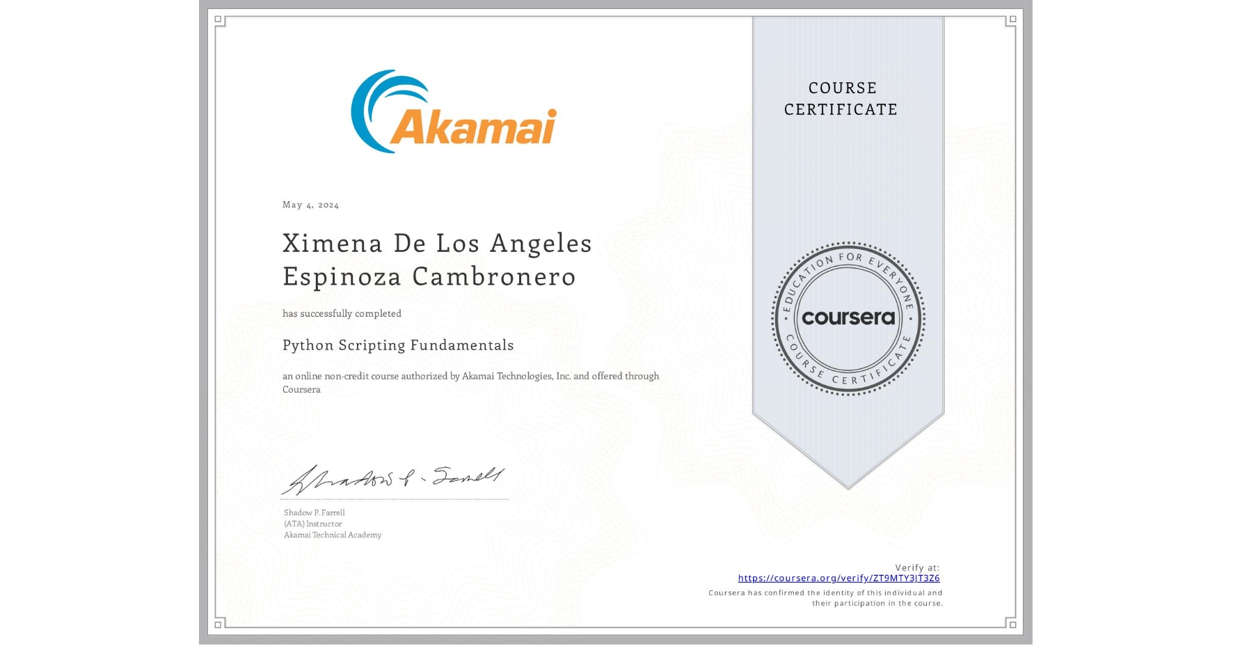 View certificate for Ximena De Los Angeles Espinoza Cambronero, Python Scripting Fundamentals, an online non-credit course authorized by Akamai Technologies, Inc. and offered through Coursera