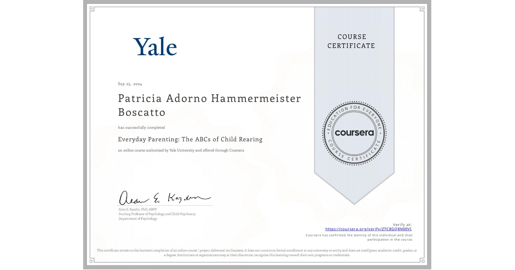 View certificate for Patricia Adorno Hammermeister Boscatto, Everyday Parenting: The ABCs of Child Rearing, an online non-credit course authorized by Yale University and offered through Coursera