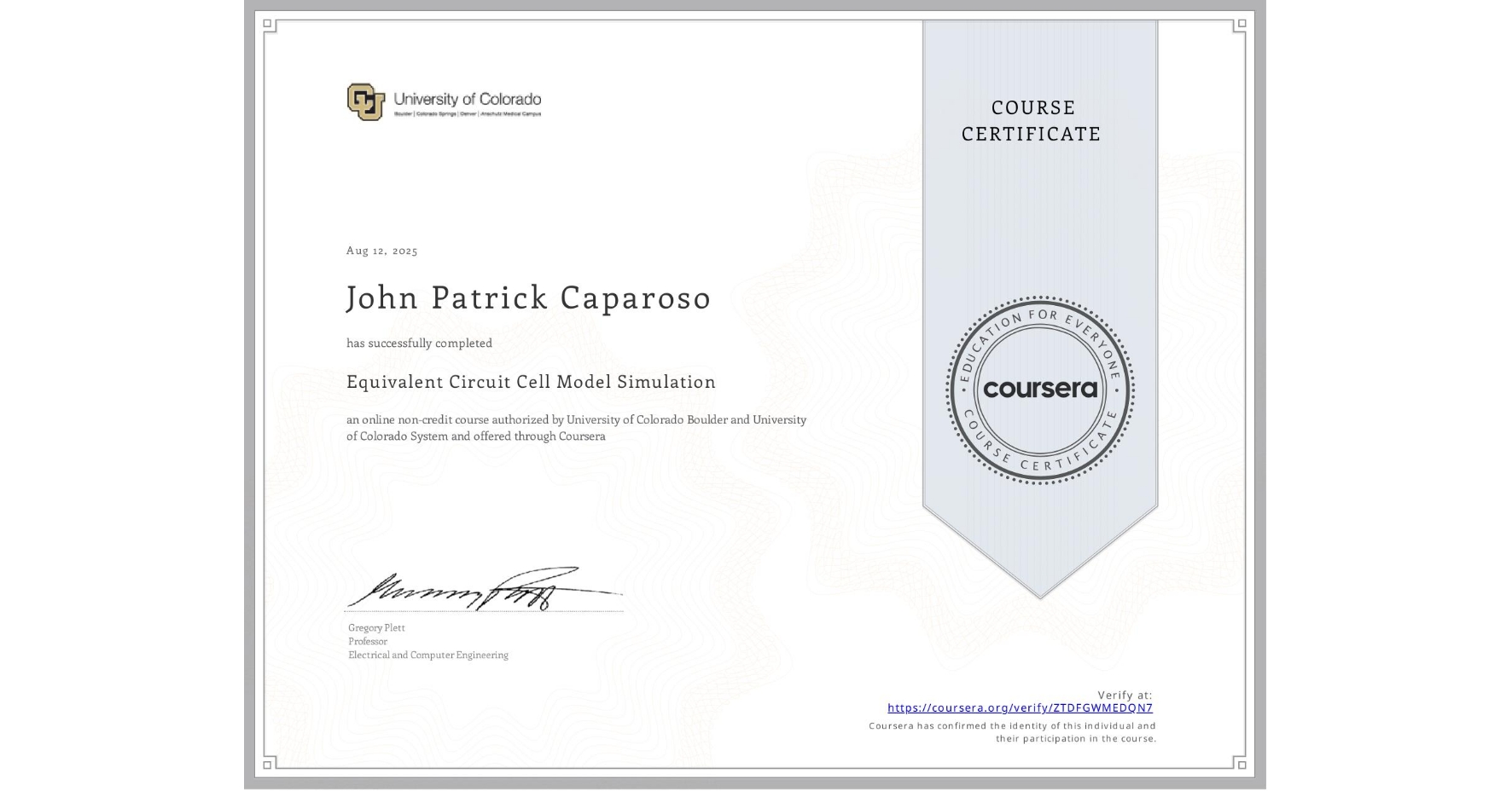 View certificate for John Patrick  Caparoso, Equivalent Circuit Cell Model Simulation, an online non-credit course authorized by University of Colorado Boulder & University of Colorado System and offered through Coursera