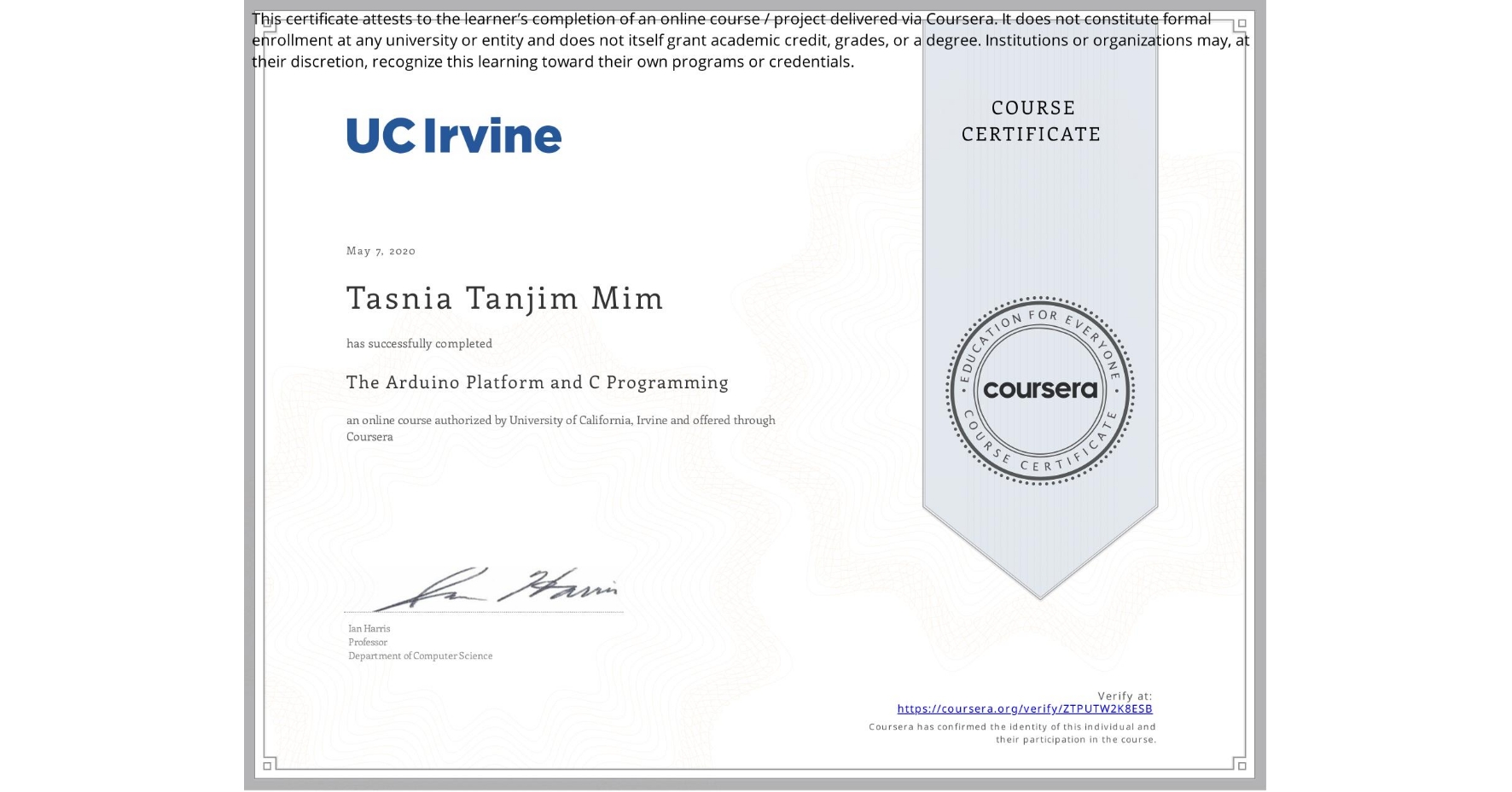 View certificate for Tasnia Tanjim Mim, The Arduino Platform and C Programming, an online non-credit course authorized by University of California, Irvine and offered through Coursera