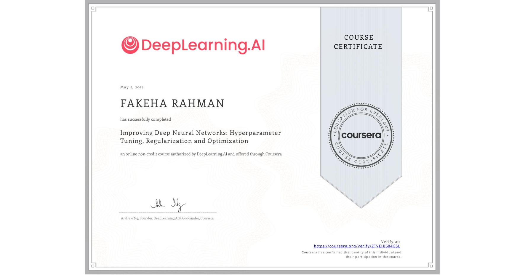View certificate for FAKEHA RAHMAN, Improving Deep Neural Networks: Hyperparameter Tuning, Regularization and Optimization, an online non-credit course authorized by DeepLearning.AI and offered through Coursera