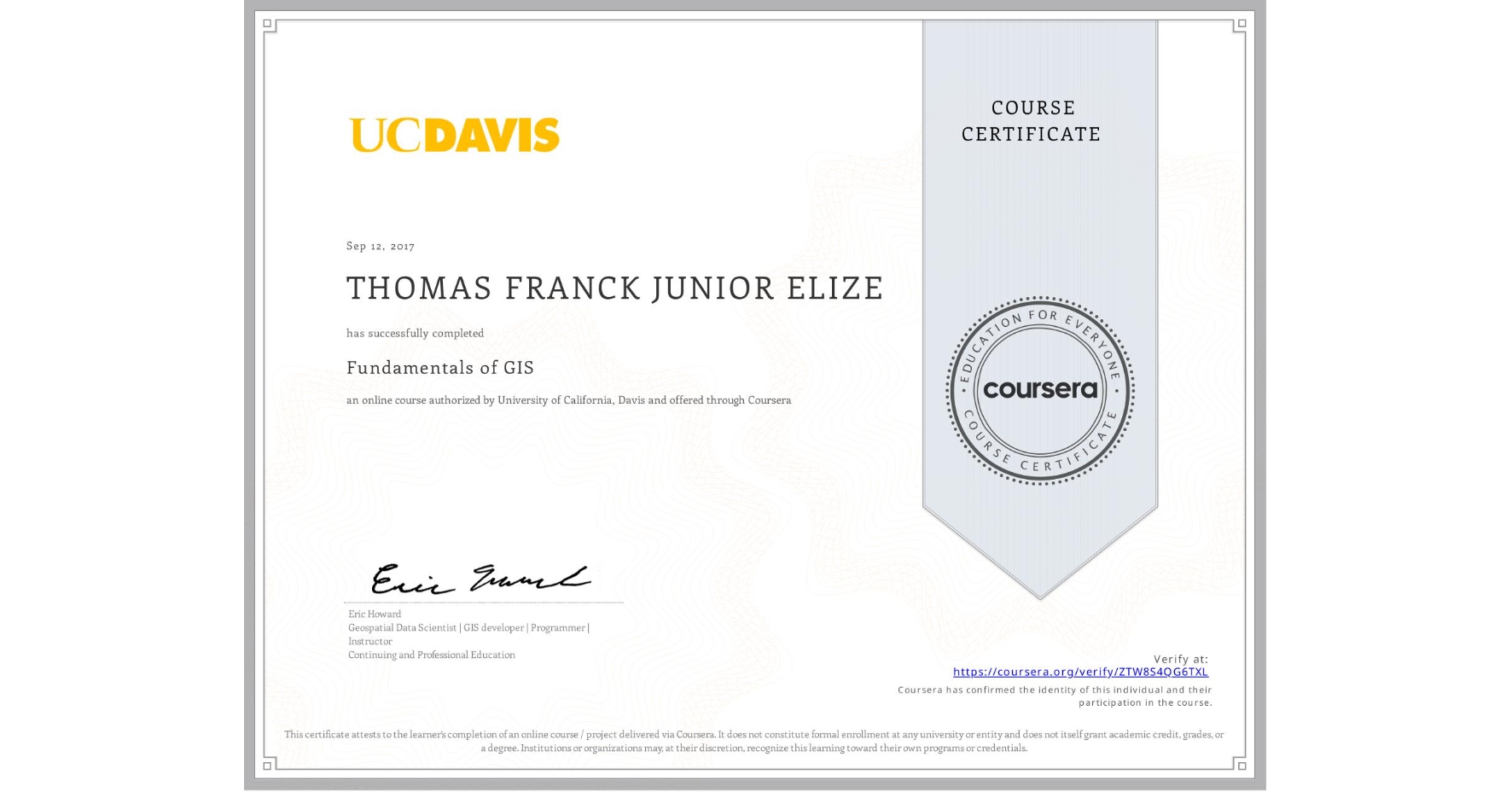 View certificate for THOMAS FRANCK JUNIOR ELIZE, Fundamentals of GIS, an online non-credit course authorized by University of California, Davis and offered through Coursera