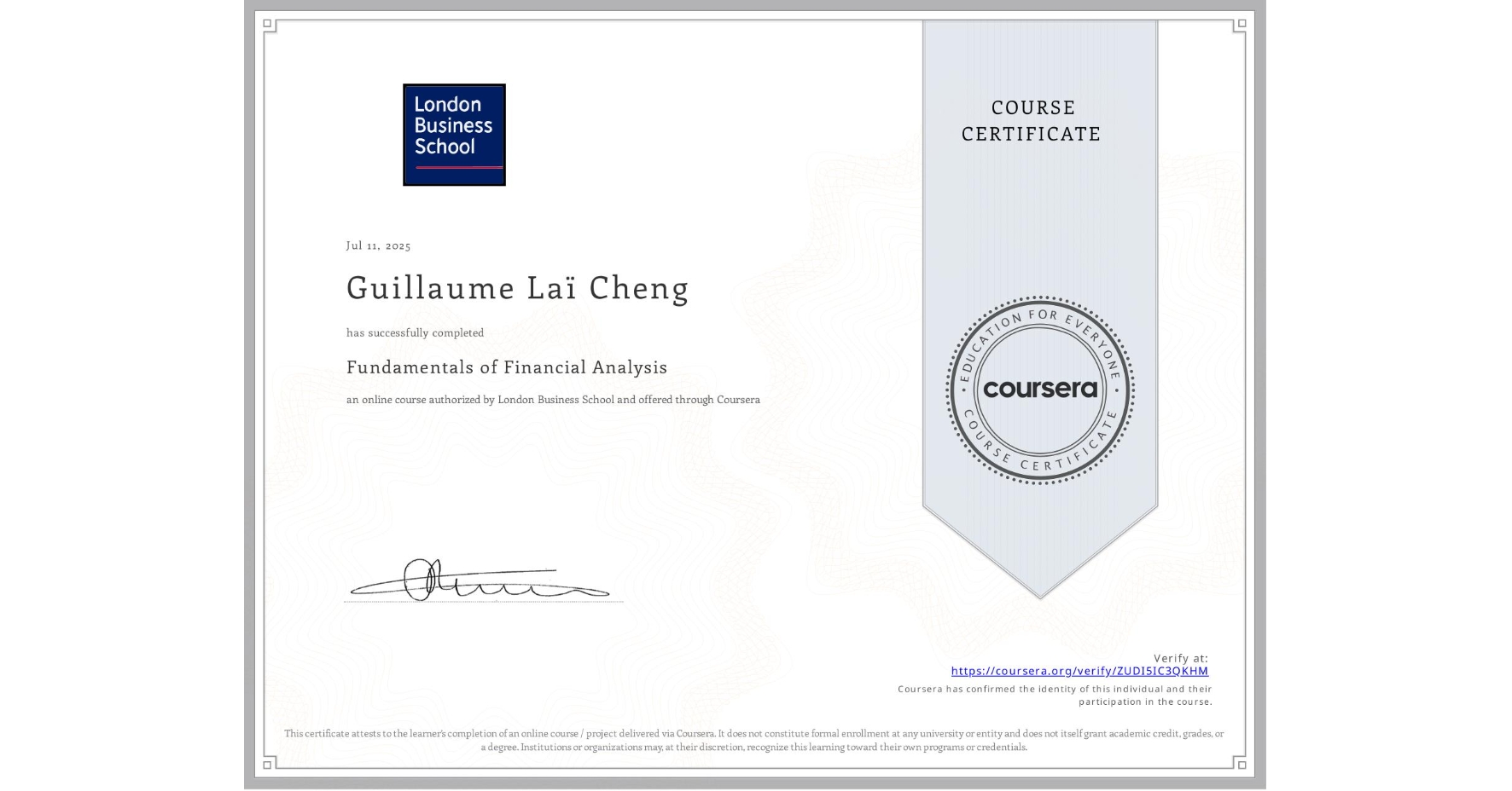View certificate for Guillaume Laï Cheng, Fundamentals of Financial Analysis , an online non-credit course authorized by London Business School and offered through Coursera