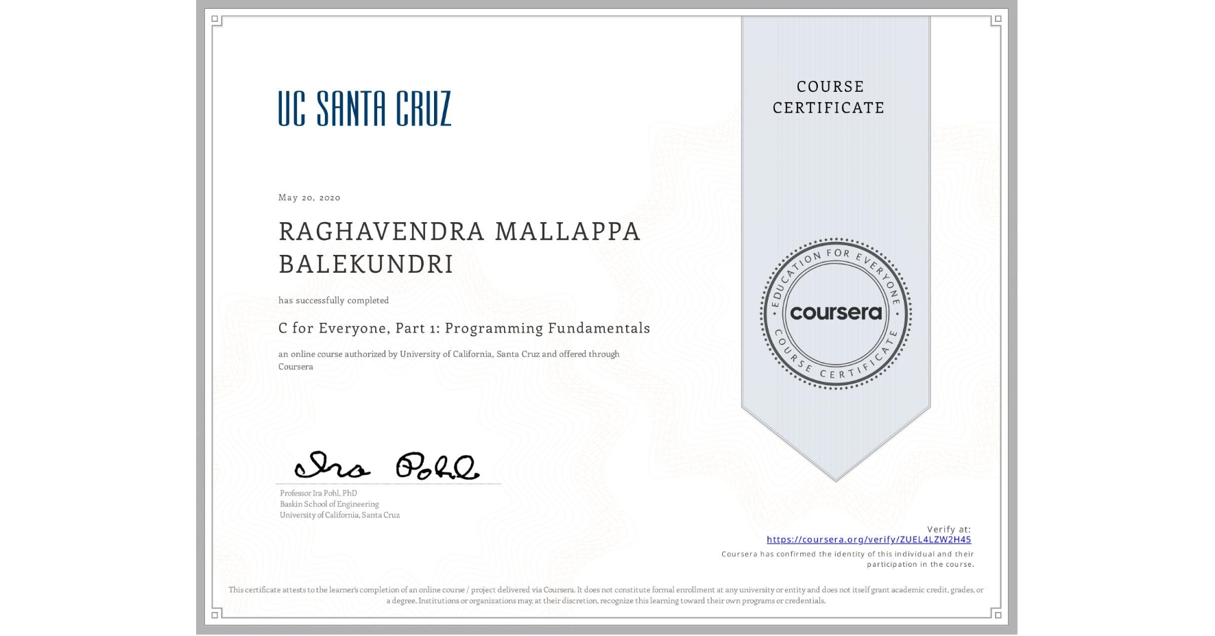 View certificate for RAGHAVENDRA MALLAPPA BALEKUNDRI, C for Everyone, Part 1: Programming Fundamentals, an online non-credit course authorized by University of California, Santa Cruz and offered through Coursera