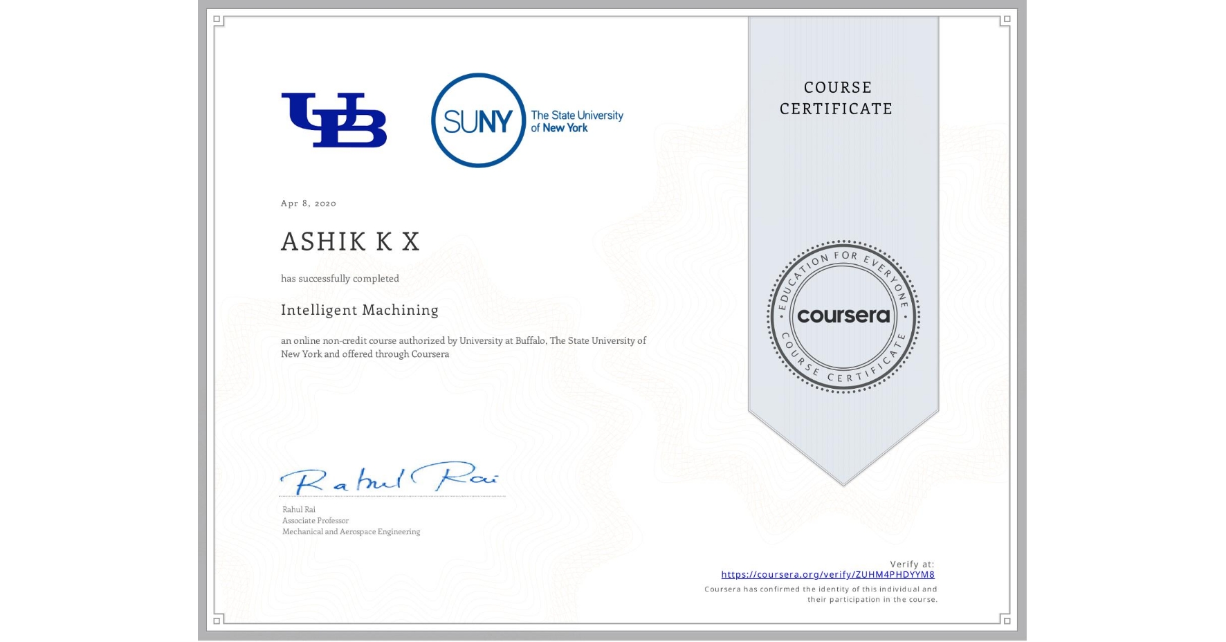 View certificate for ASHIK K X, Intelligent Machining, an online non-credit course authorized by University at Buffalo & The State University of New York and offered through Coursera
