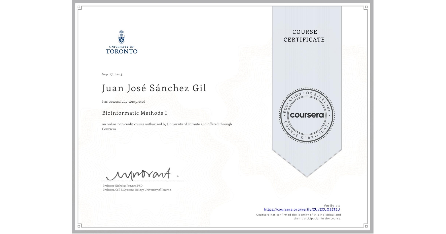 View certificate for Juan José  Sánchez Gil, Bioinformatic Methods I, an online non-credit course authorized by University of Toronto and offered through Coursera