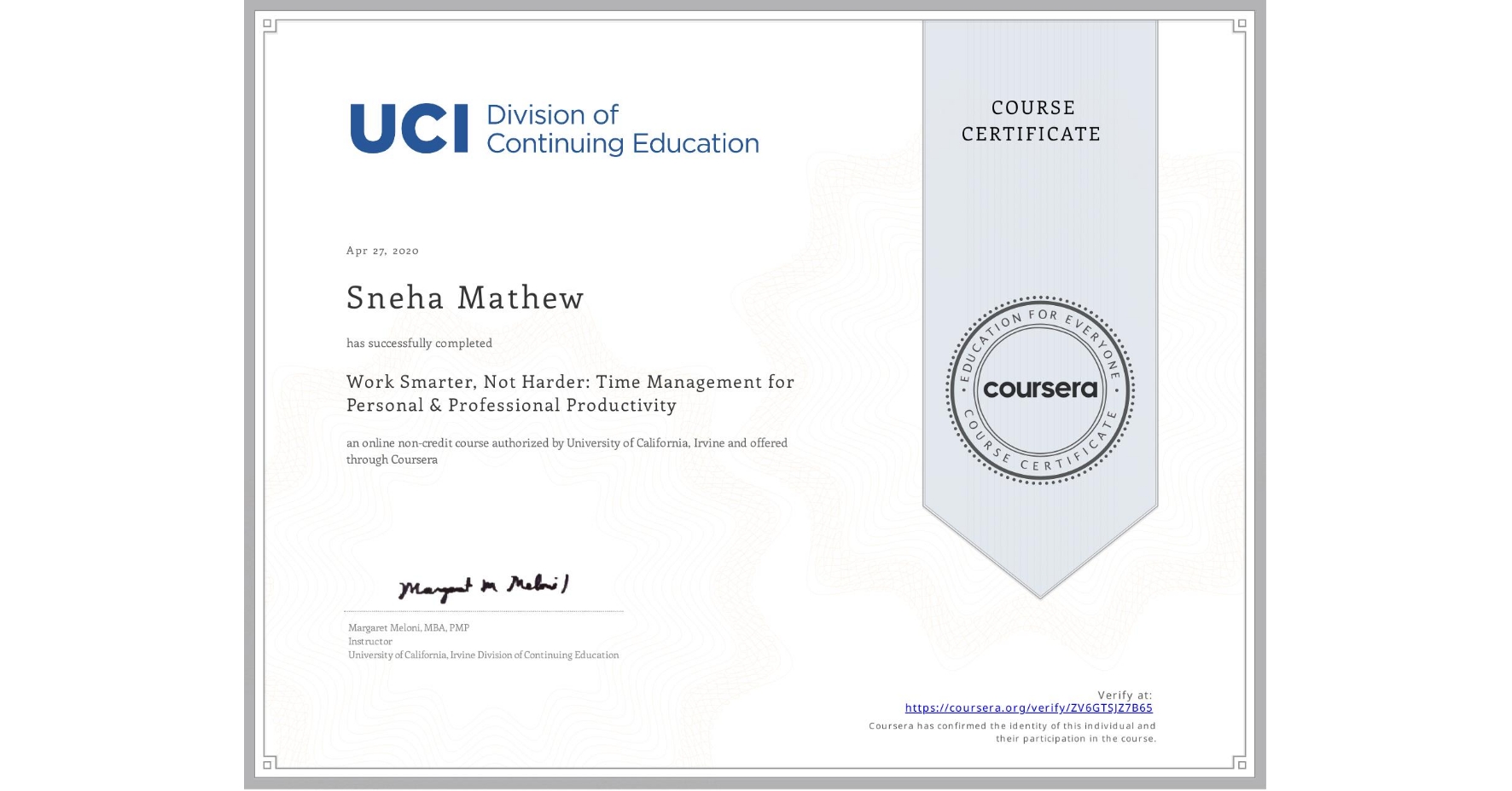 View certificate for Sneha Mathew, Work Smarter, Not Harder: Time Management for Personal & Professional Productivity, an online non-credit course authorized by University of California, Irvine and offered through Coursera