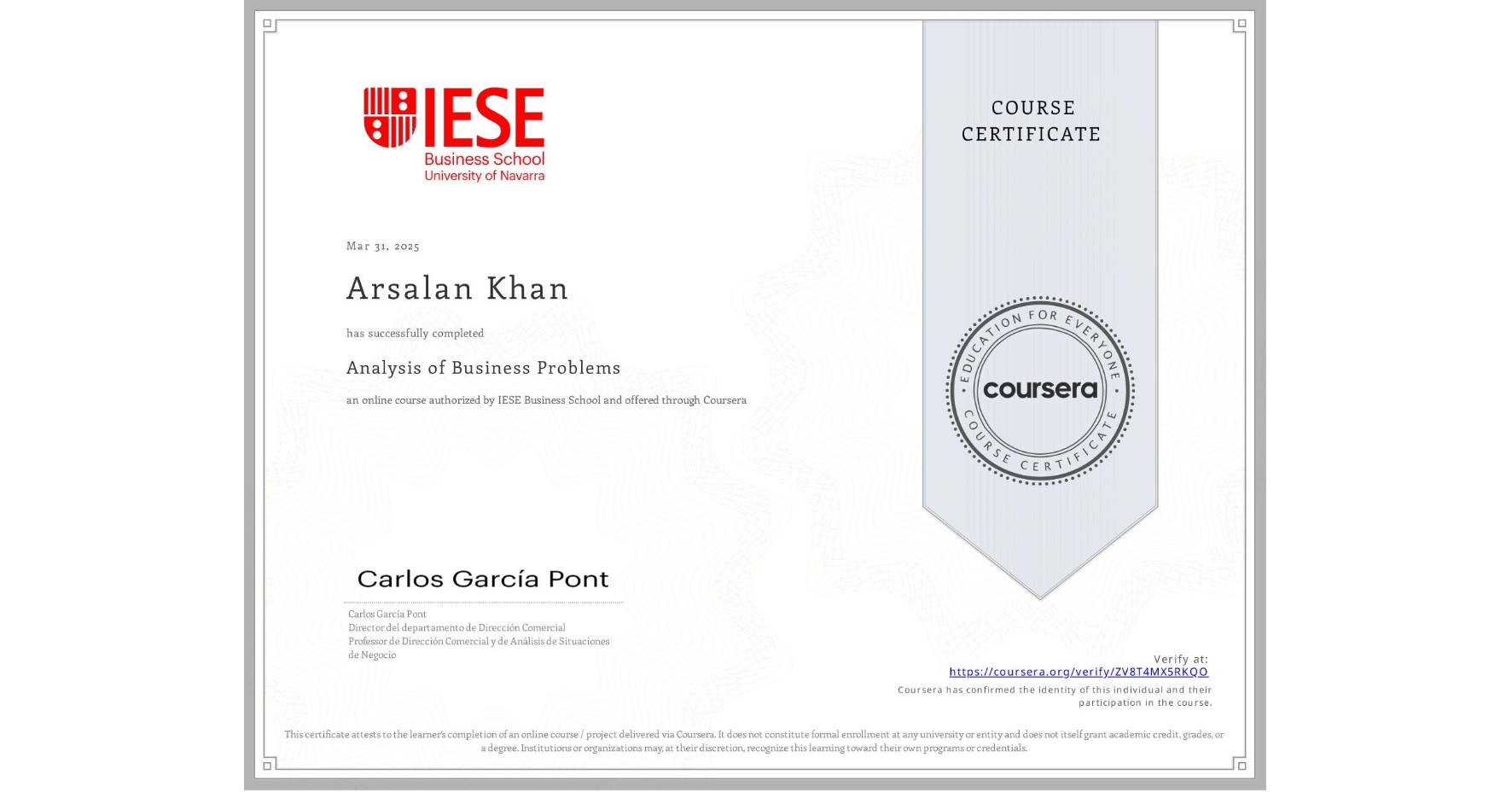 View certificate for Arsalan Khan, Analysis of Business Problems, an online non-credit course authorized by IESE Business School and offered through Coursera