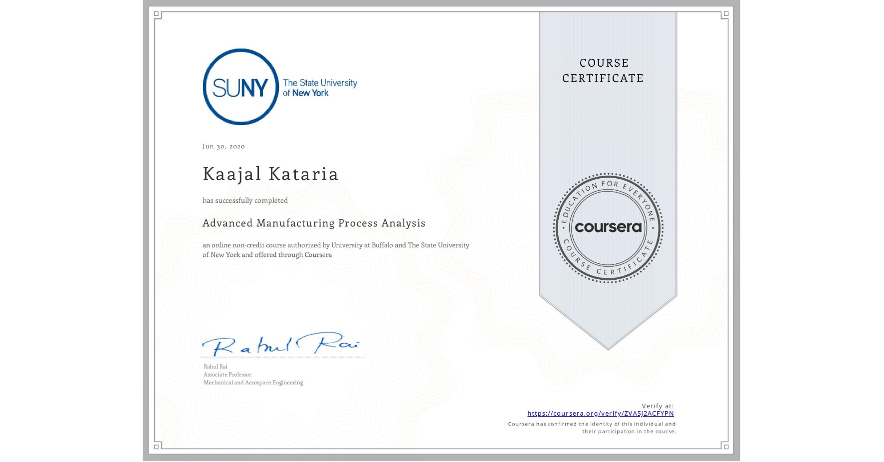 View certificate for Kaajal Kataria, Advanced Manufacturing Process Analysis, an online non-credit course authorized by University at Buffalo & The State University of New York and offered through Coursera