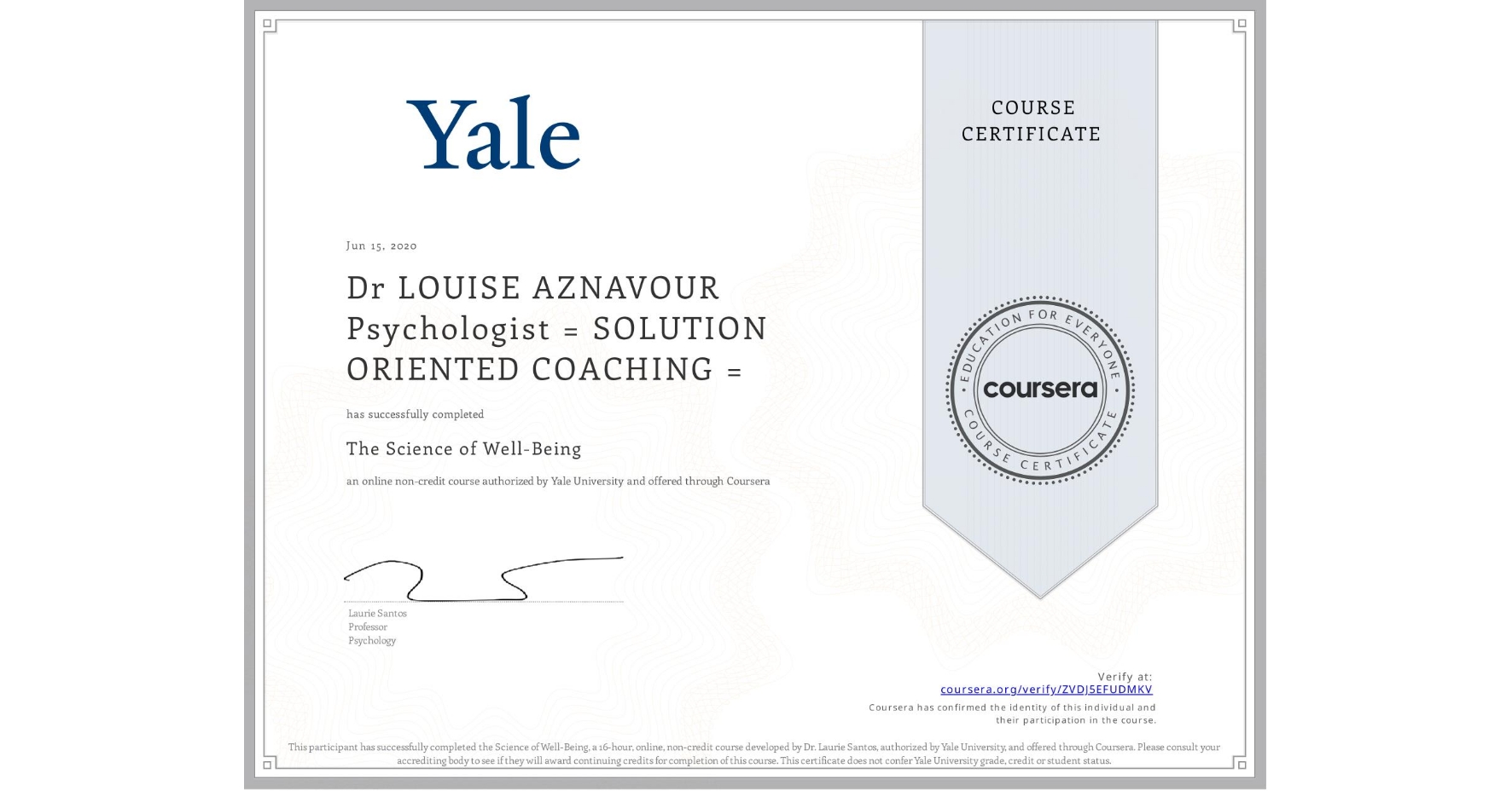 View certificate for Dr LOUISE AZNAVOUR Psychologist = SOLUTION ORIENTED COACHING =, The Science of Well-Being, an online non-credit course authorized by Yale University and offered through Coursera